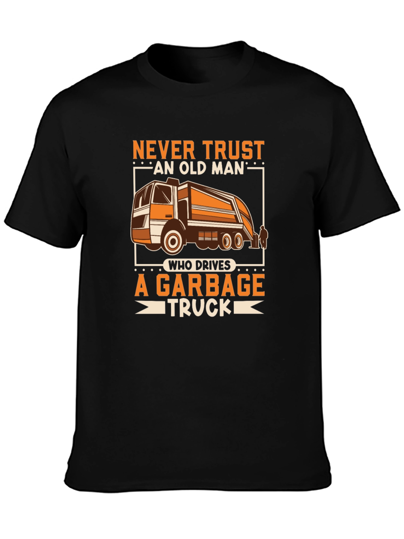 Never Trust Old Man Garbage Truck Driver T-Shirt