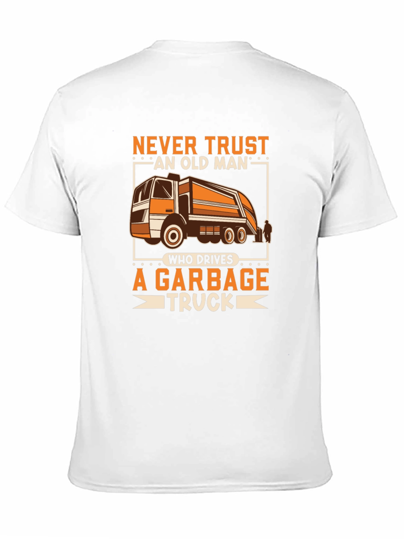 Never Trust Old Man Garbage Truck Driver T-Shirt