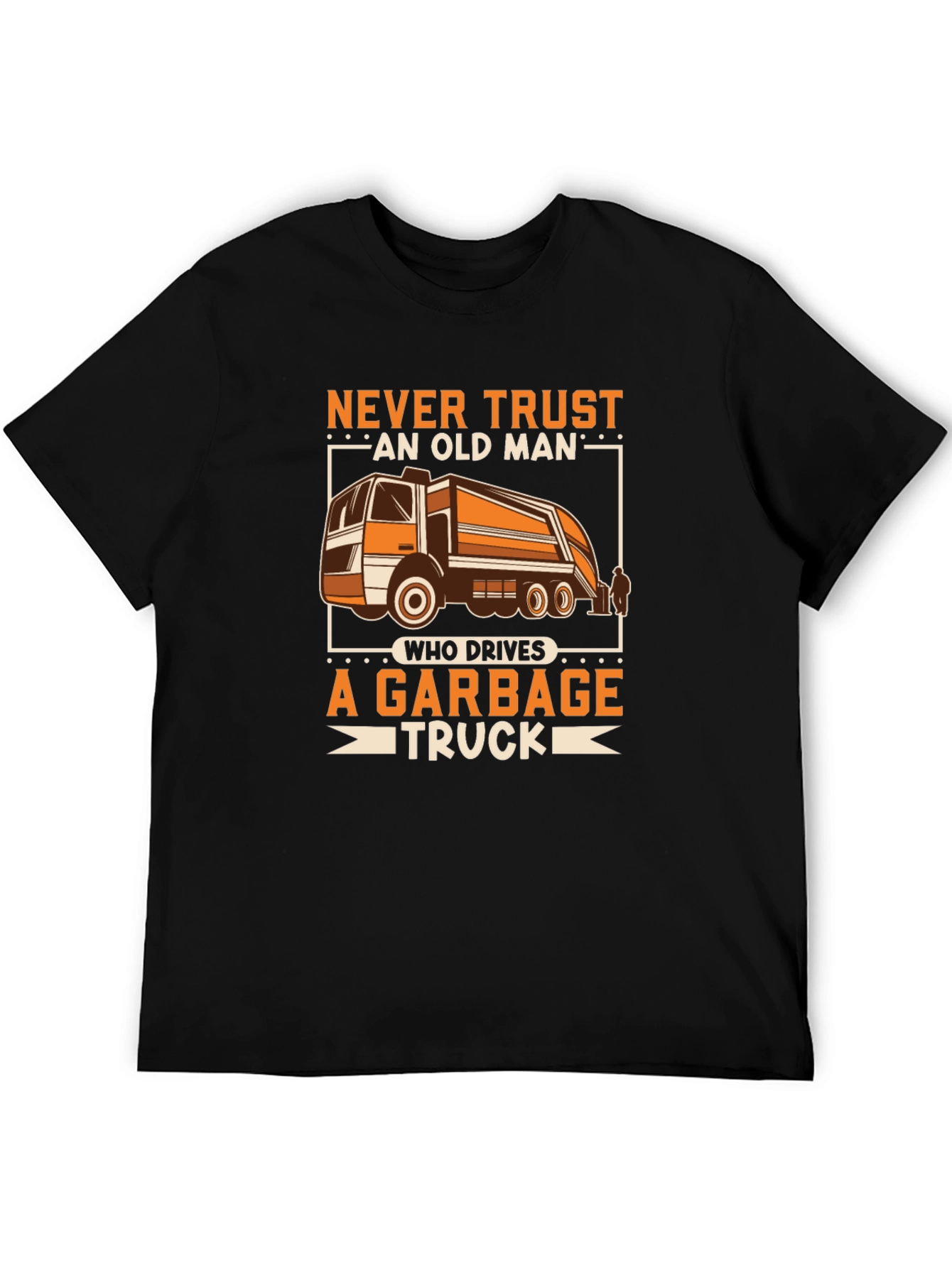 Never Trust Old Man Garbage Truck Driver T-Shirt