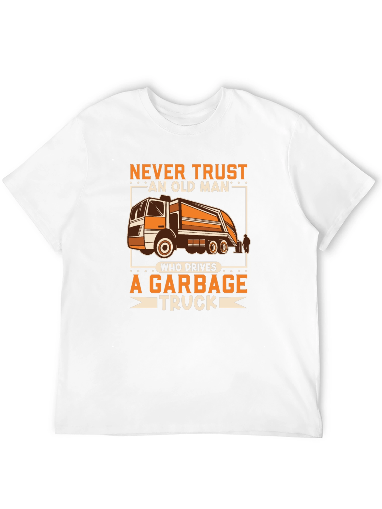Never Trust Old Man Garbage Truck Driver T-Shirt