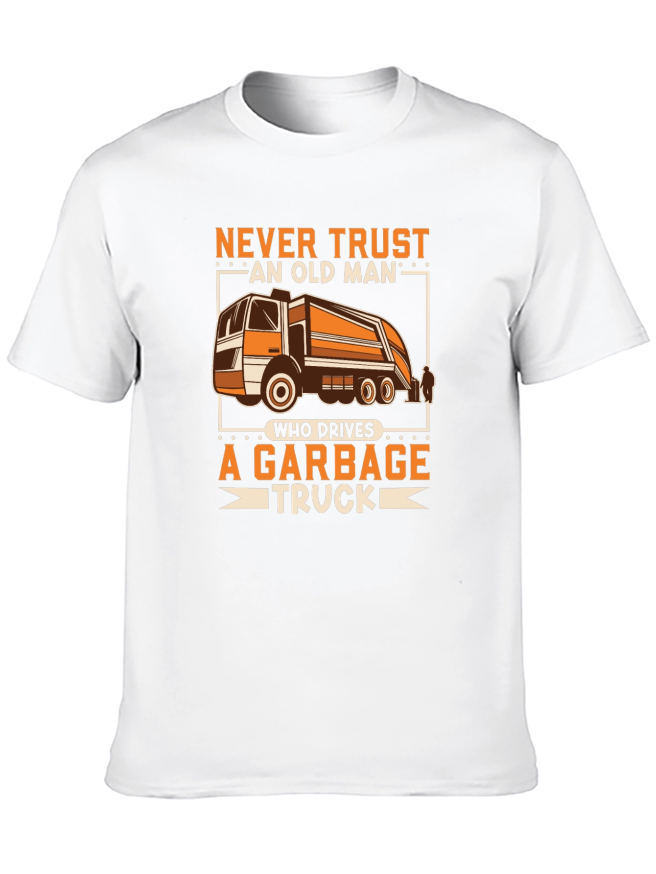 Never Trust Old Man Garbage Truck Driver T-Shirt