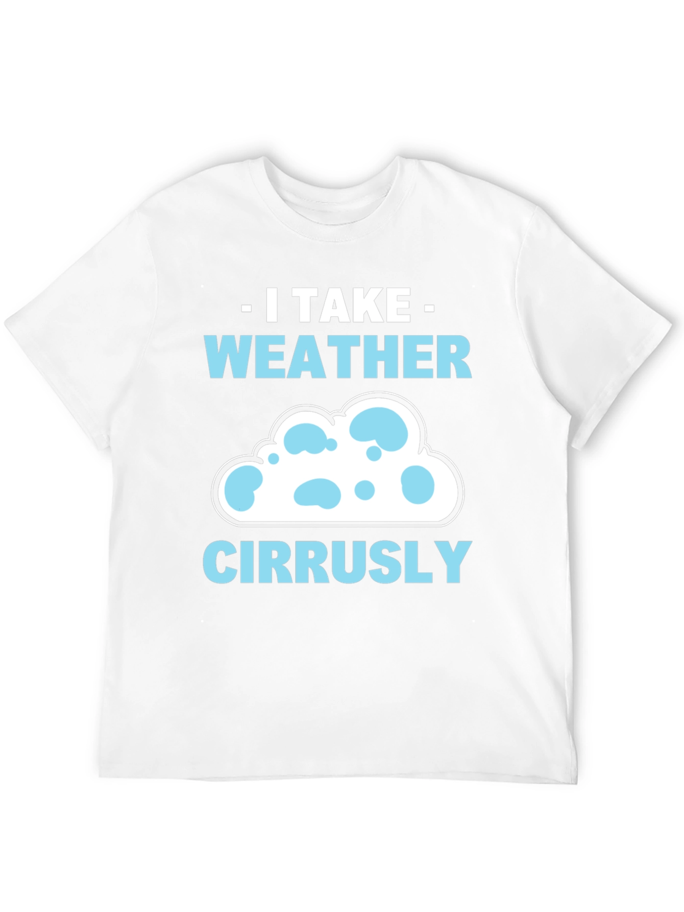 I Take Weather Cirrusly T-Shirt - Weather Pun Tee