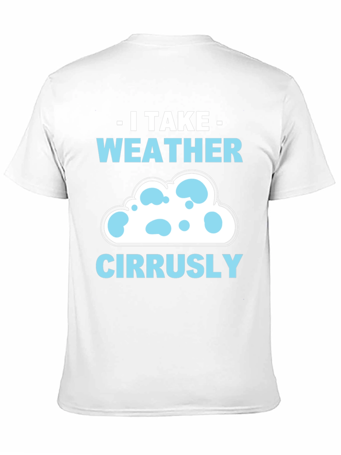 I Take Weather Cirrusly T-Shirt - Weather Pun Tee