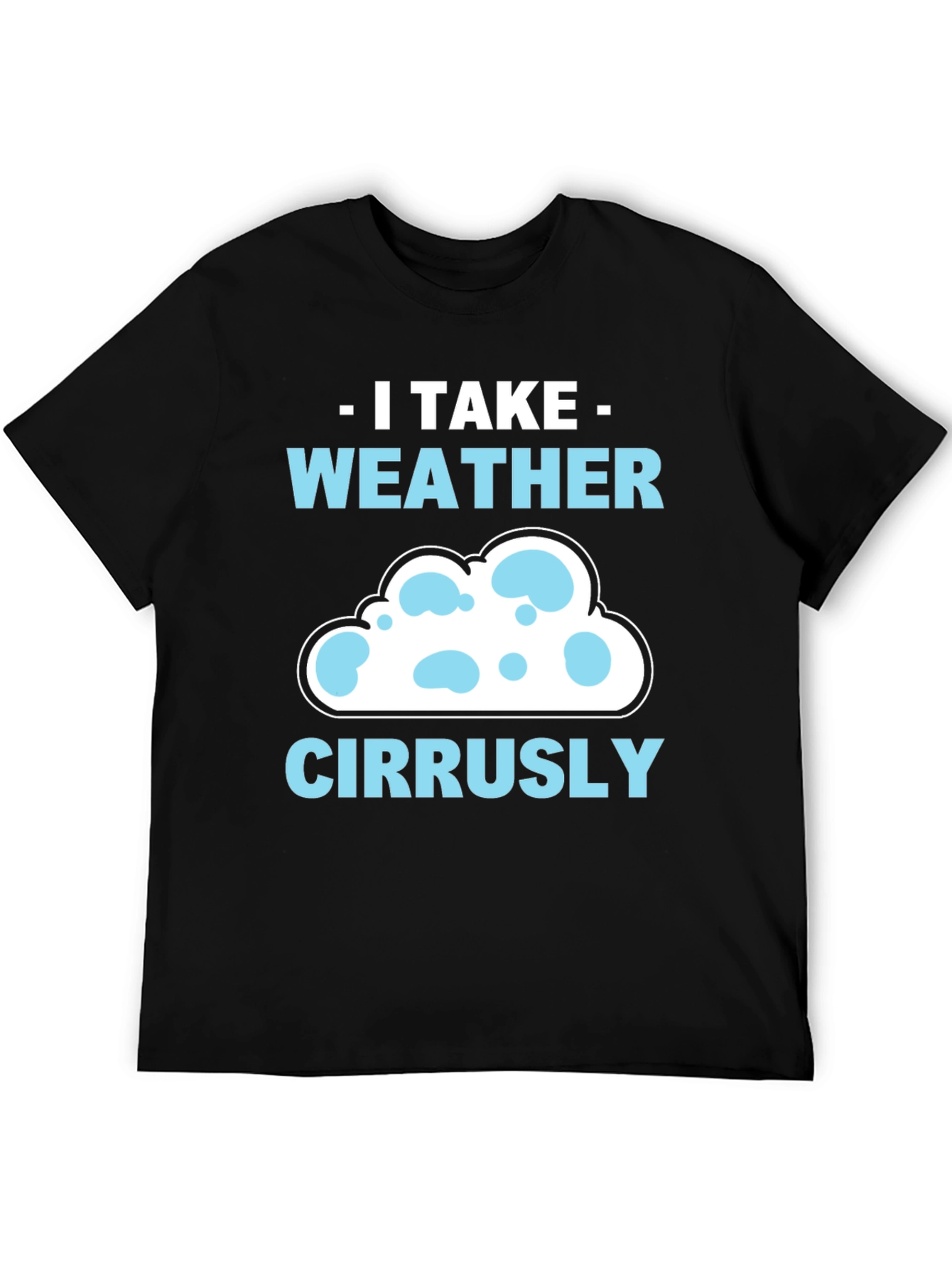 I Take Weather Cirrusly T-Shirt - Weather Pun Tee
