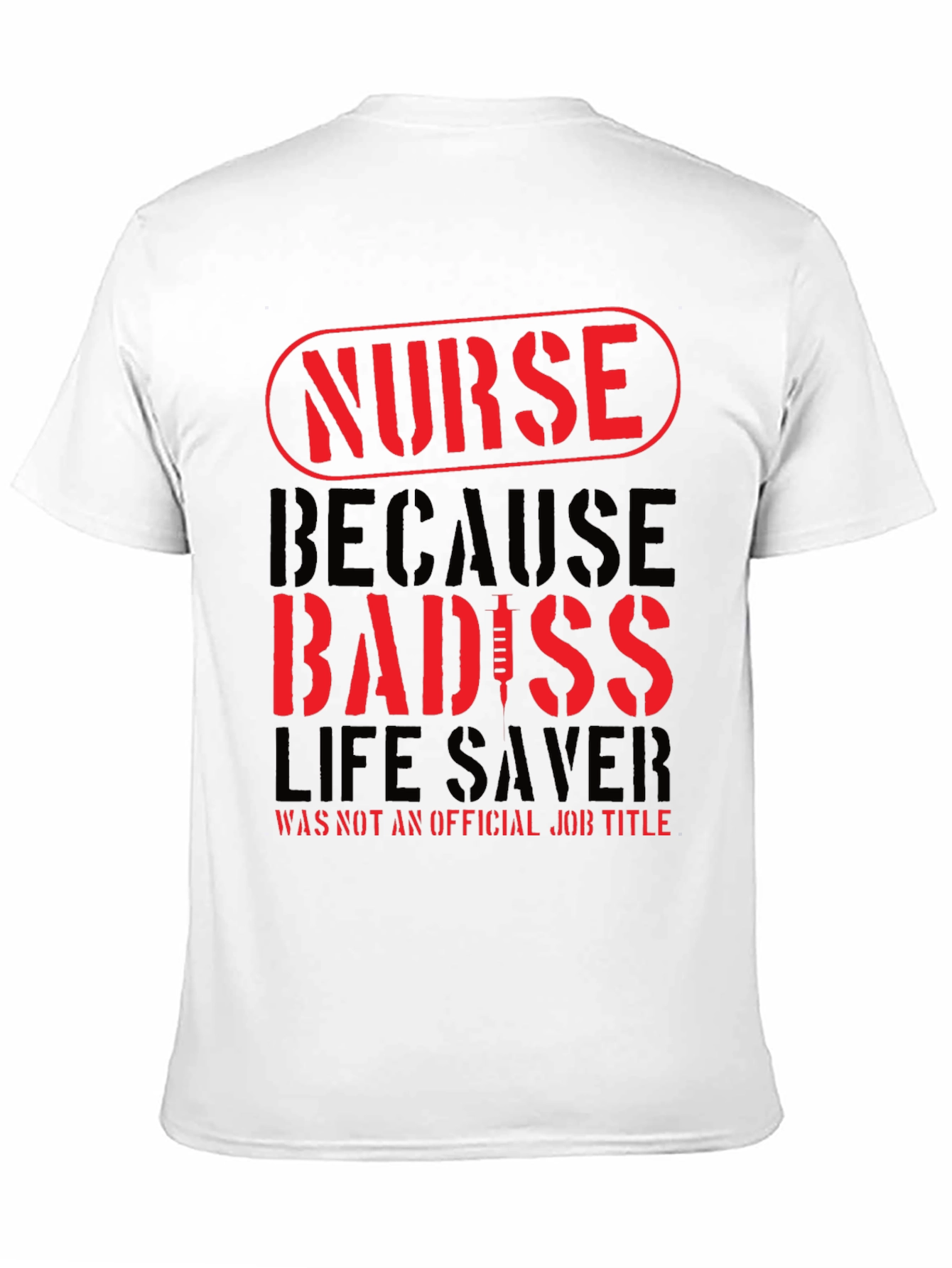 Nurse Badass T-Shirt - Life Saver Job Title