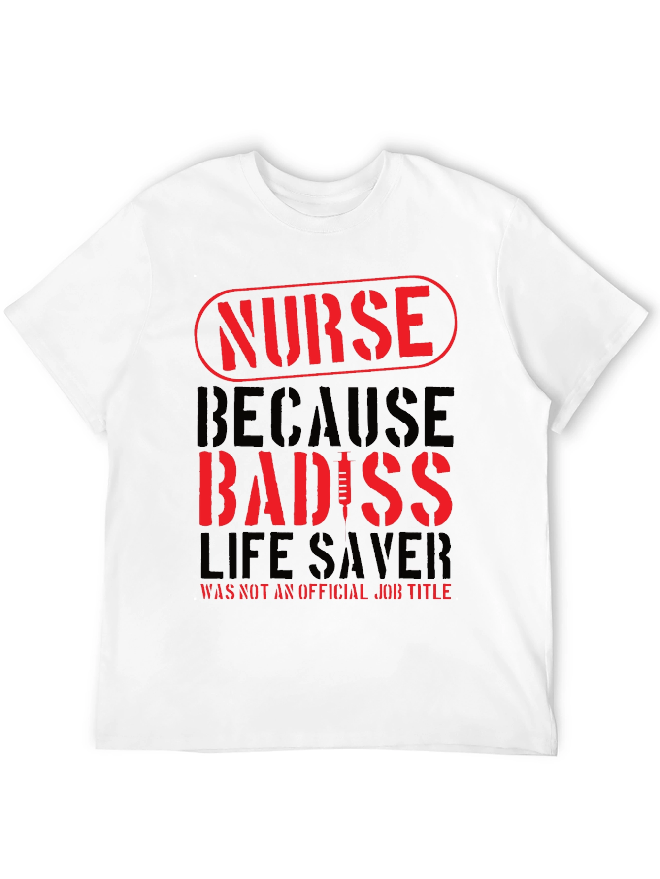 Nurse Badass T-Shirt - Life Saver Job Title