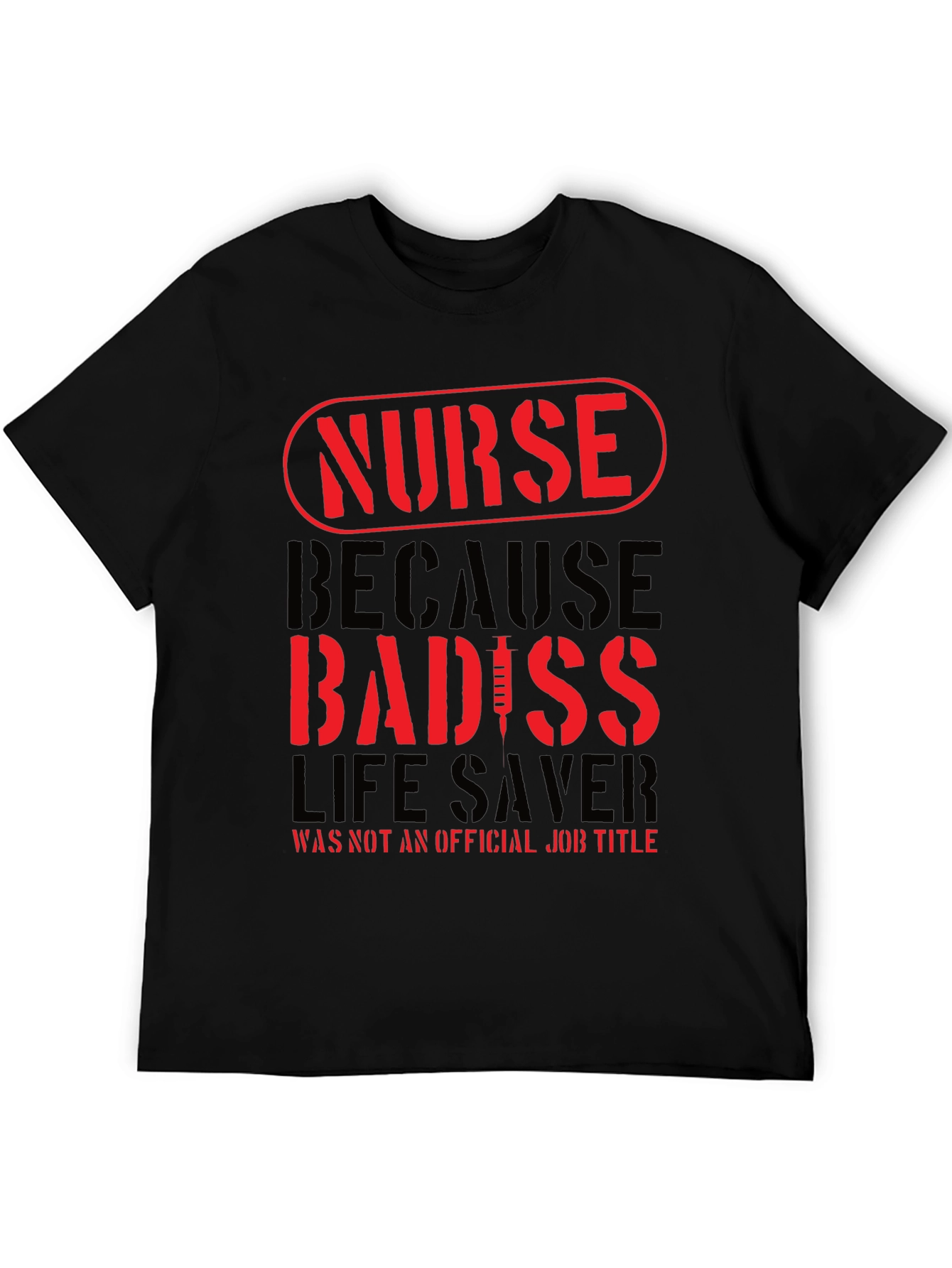 Nurse Badass T-Shirt - Life Saver Job Title