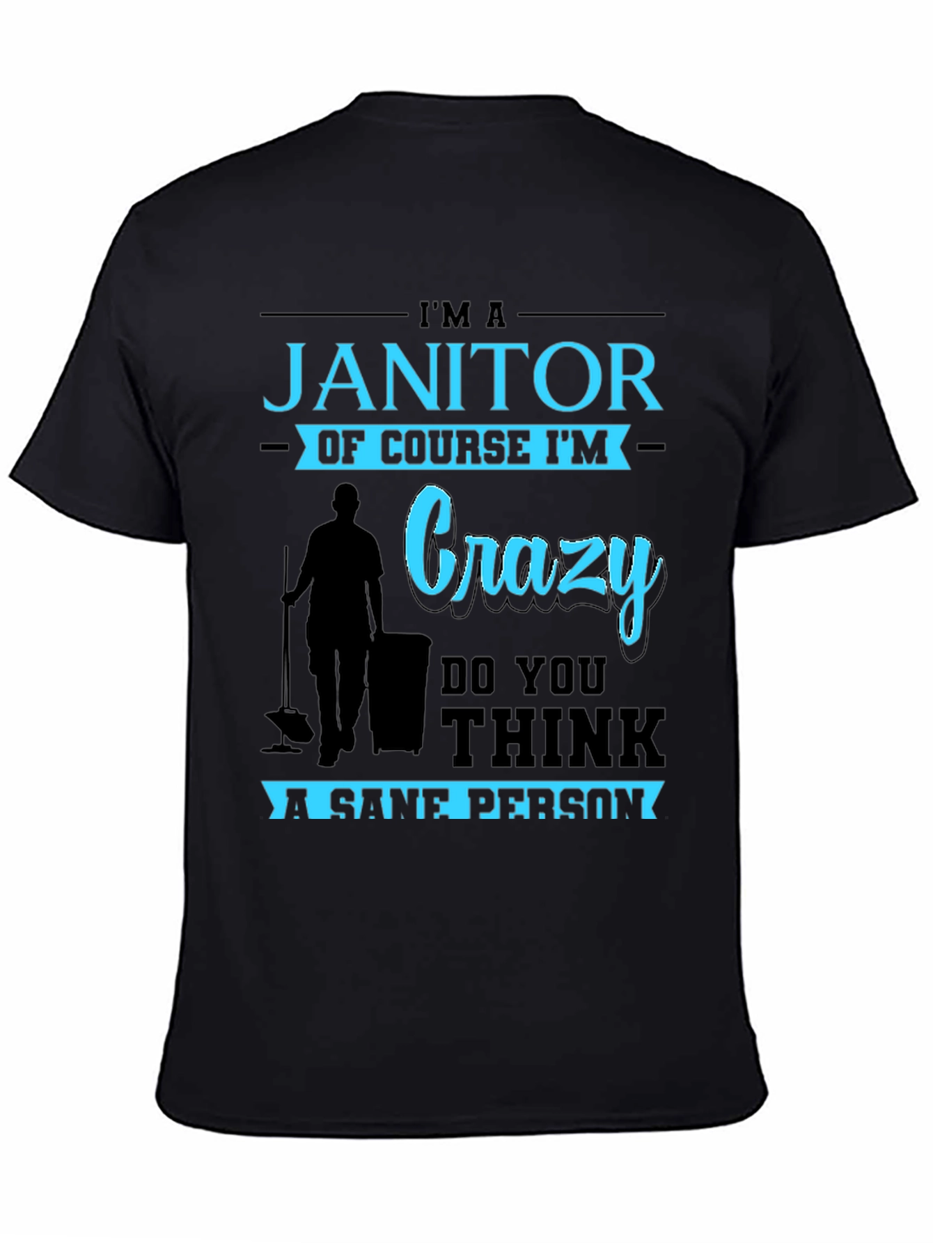 Im A Janitor Of Course Im Crazy T-Shirt