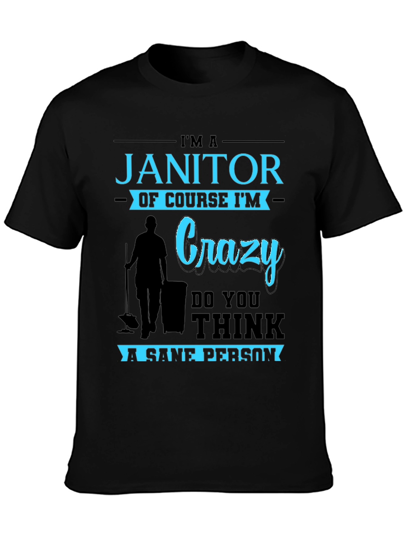Im A Janitor Of Course Im Crazy T-Shirt
