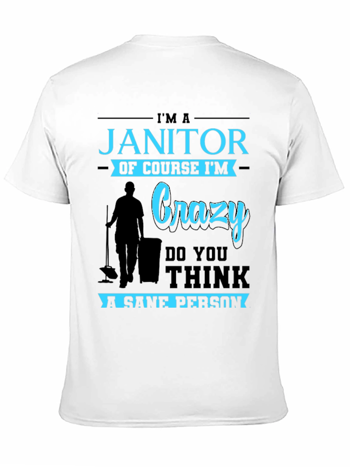 Im A Janitor Of Course Im Crazy T-Shirt
