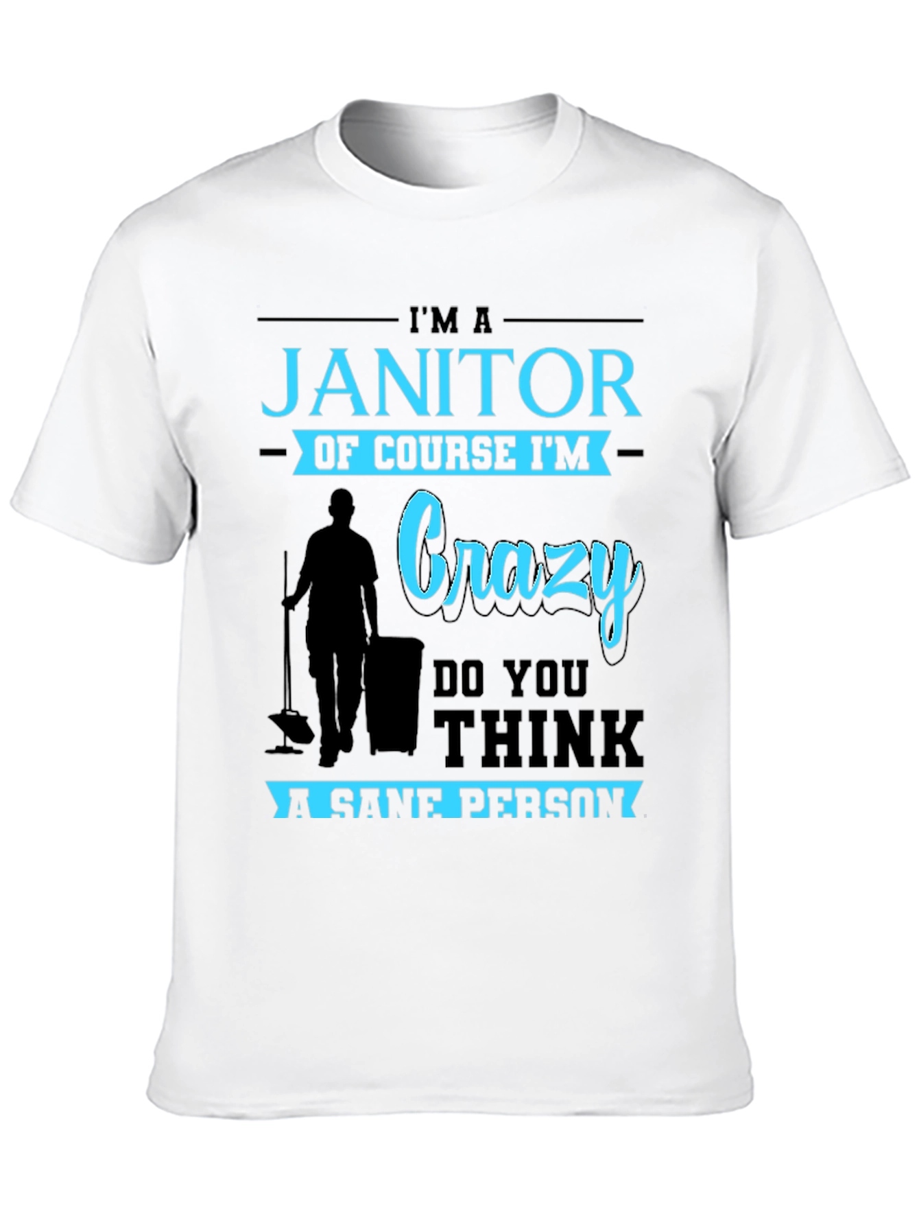 Im A Janitor Of Course Im Crazy T-Shirt