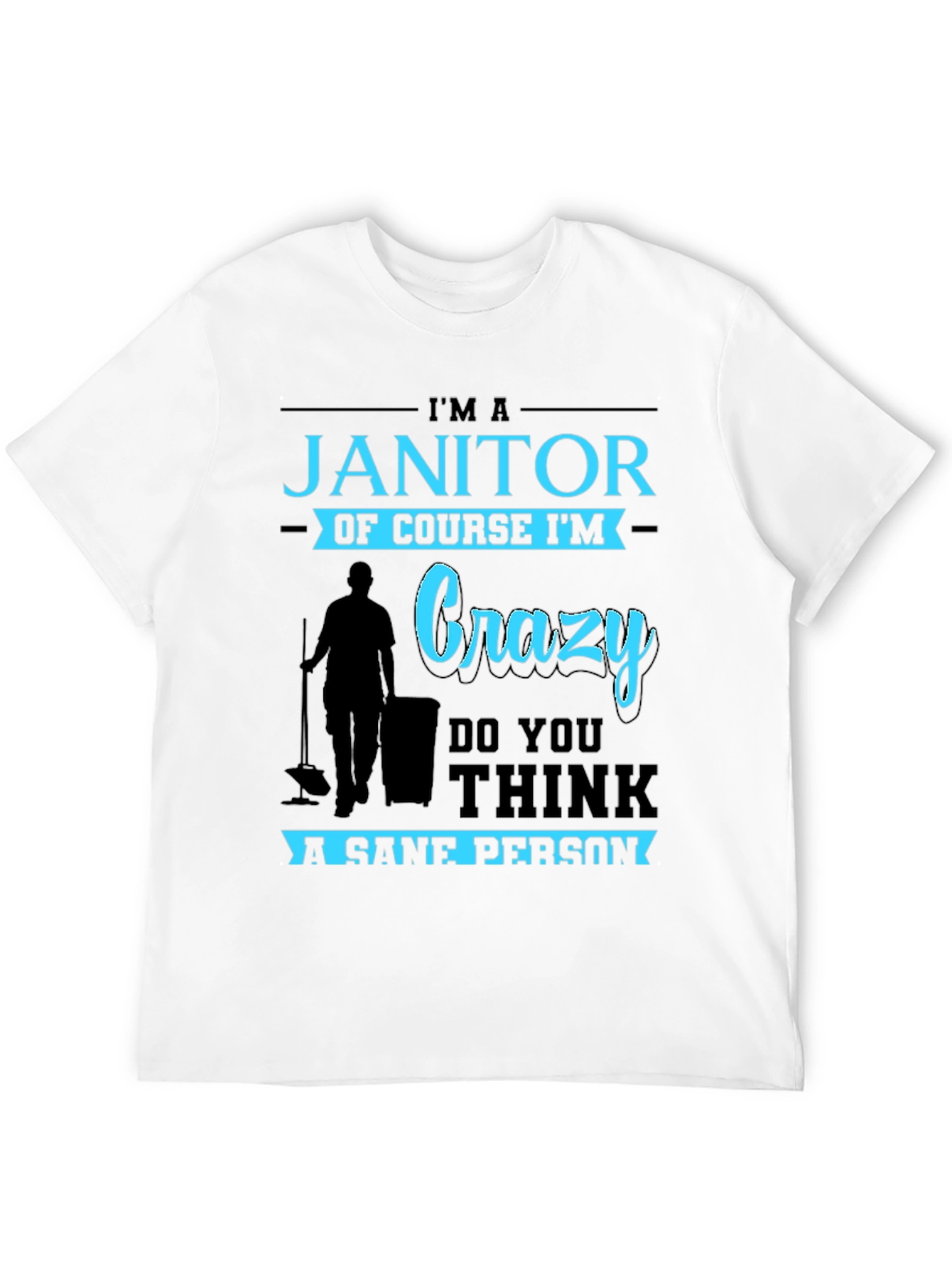 Im A Janitor Of Course Im Crazy T-Shirt