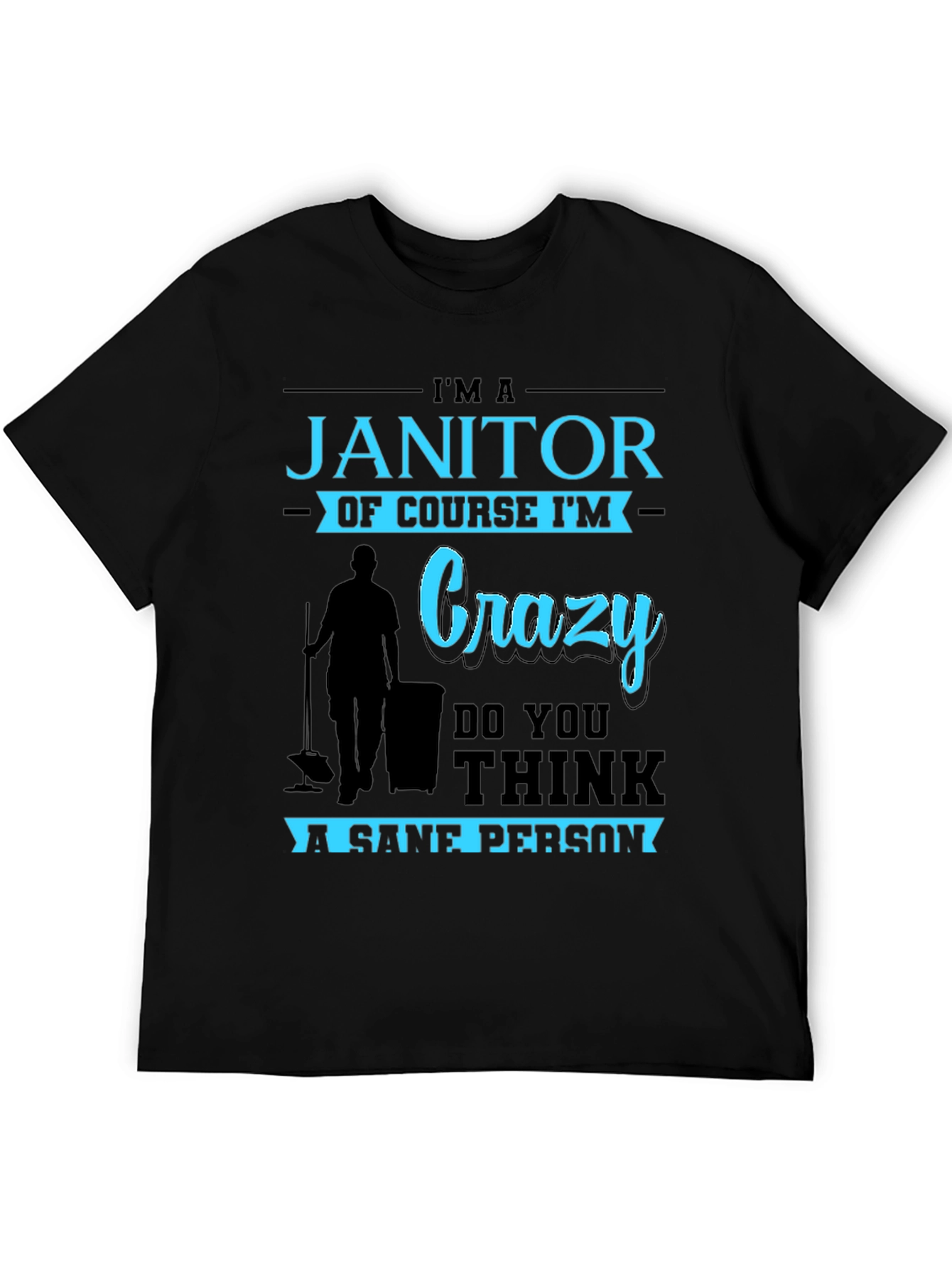 Im A Janitor Of Course Im Crazy T-Shirt