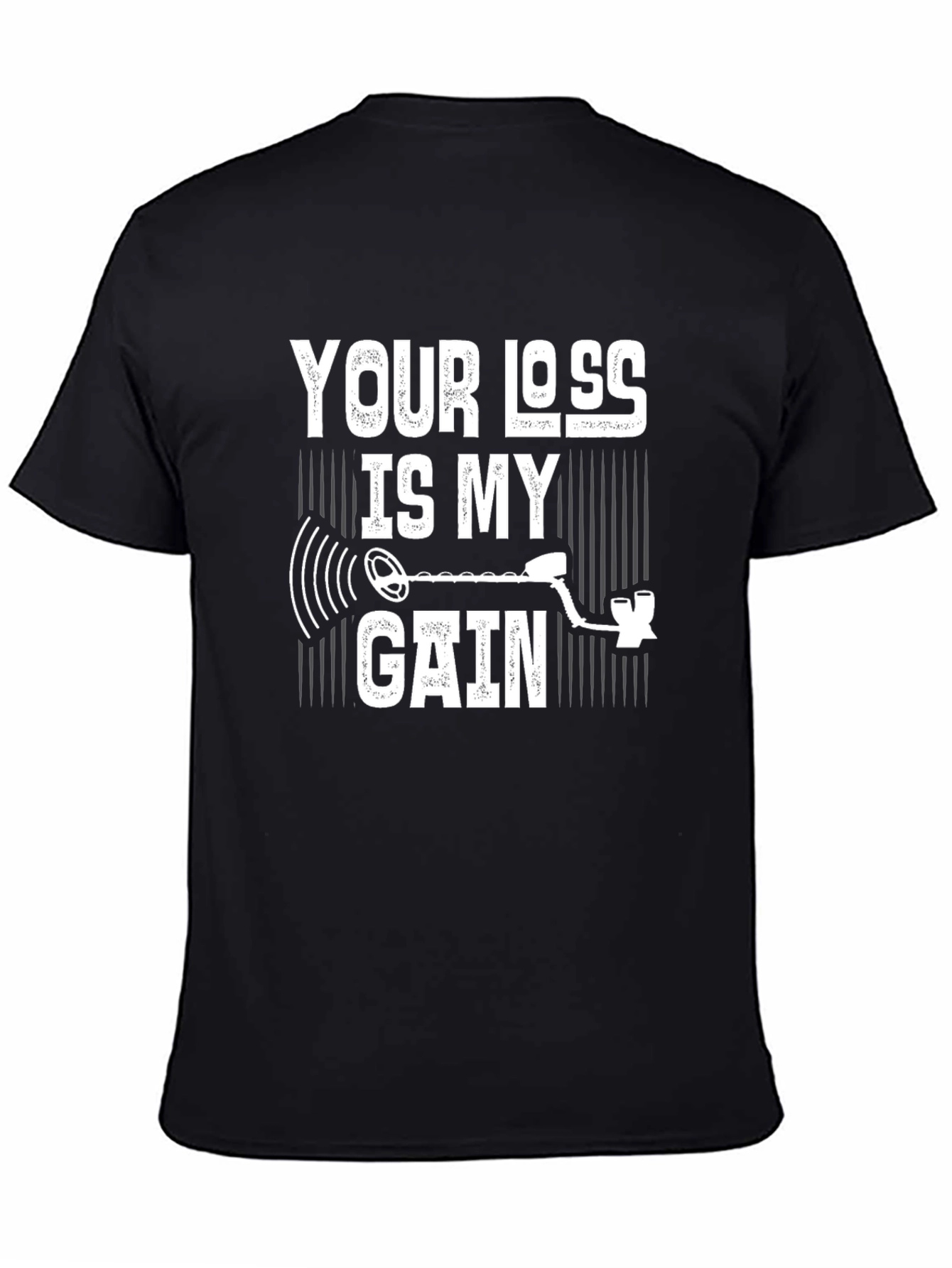Your Loss Is My Gain Metal Detecting T-Shirt
