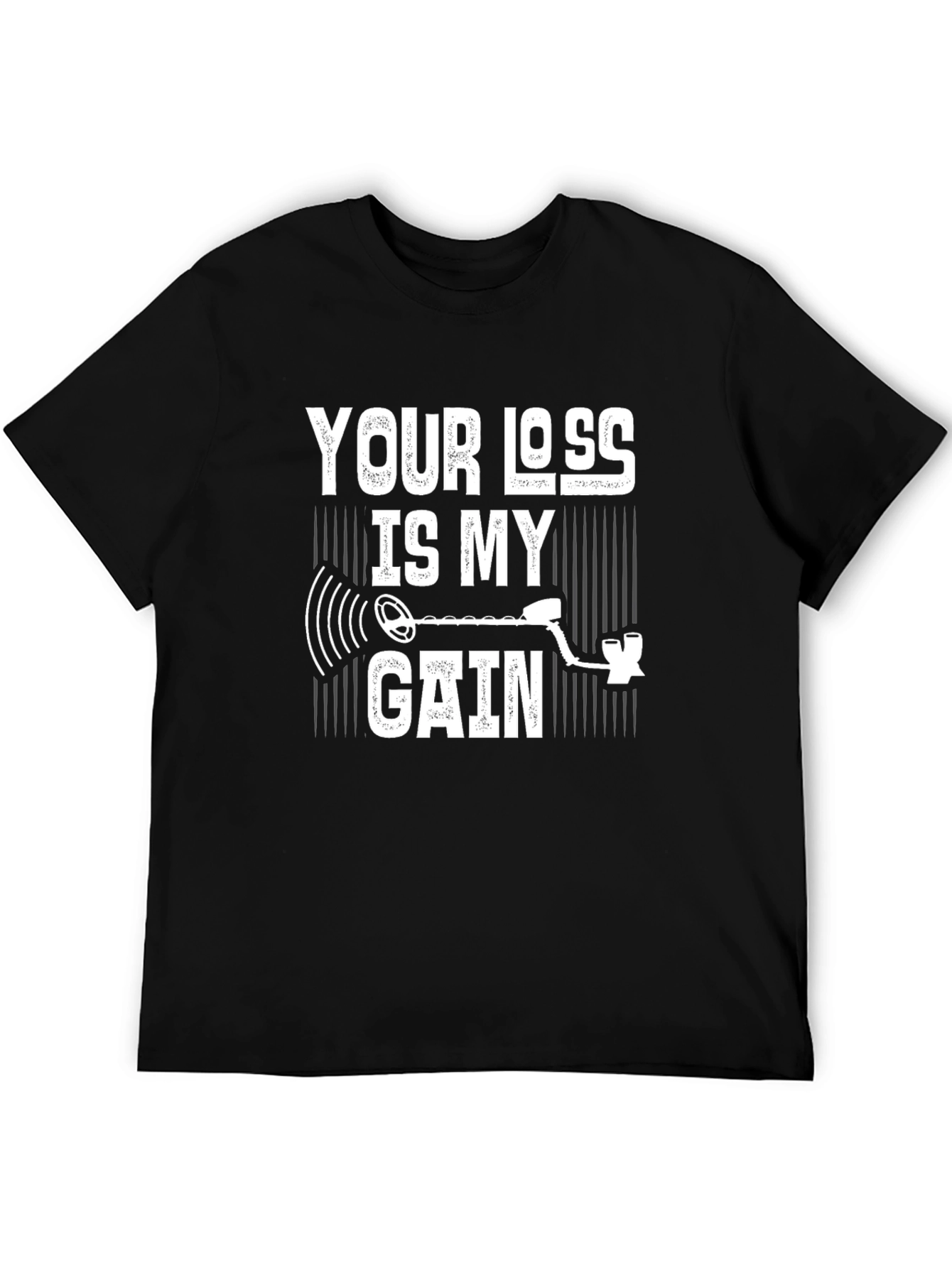 Your Loss Is My Gain Metal Detecting T-Shirt