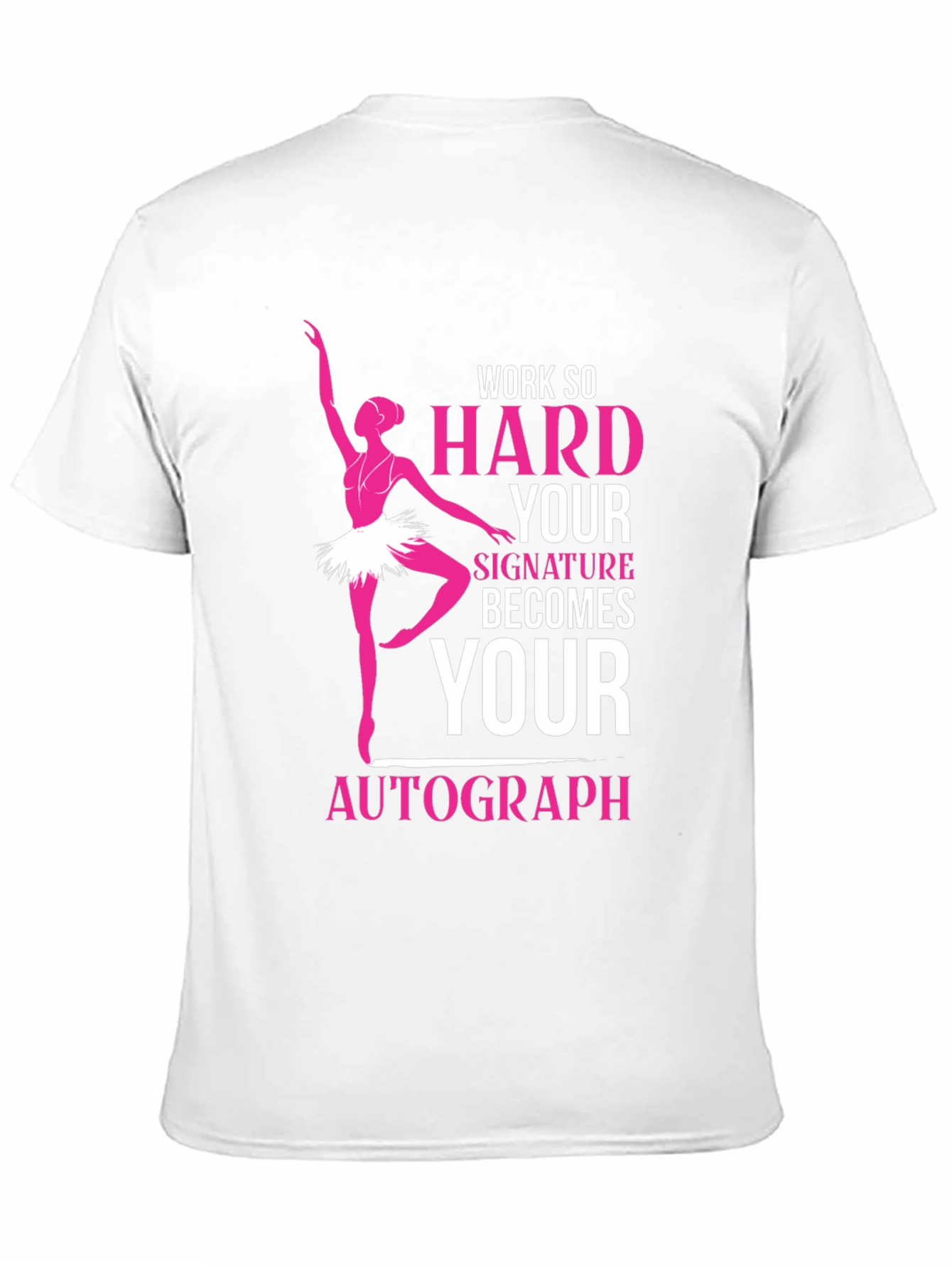 Ballerina Dance T-Shirt - Work Hard Signature Autograph