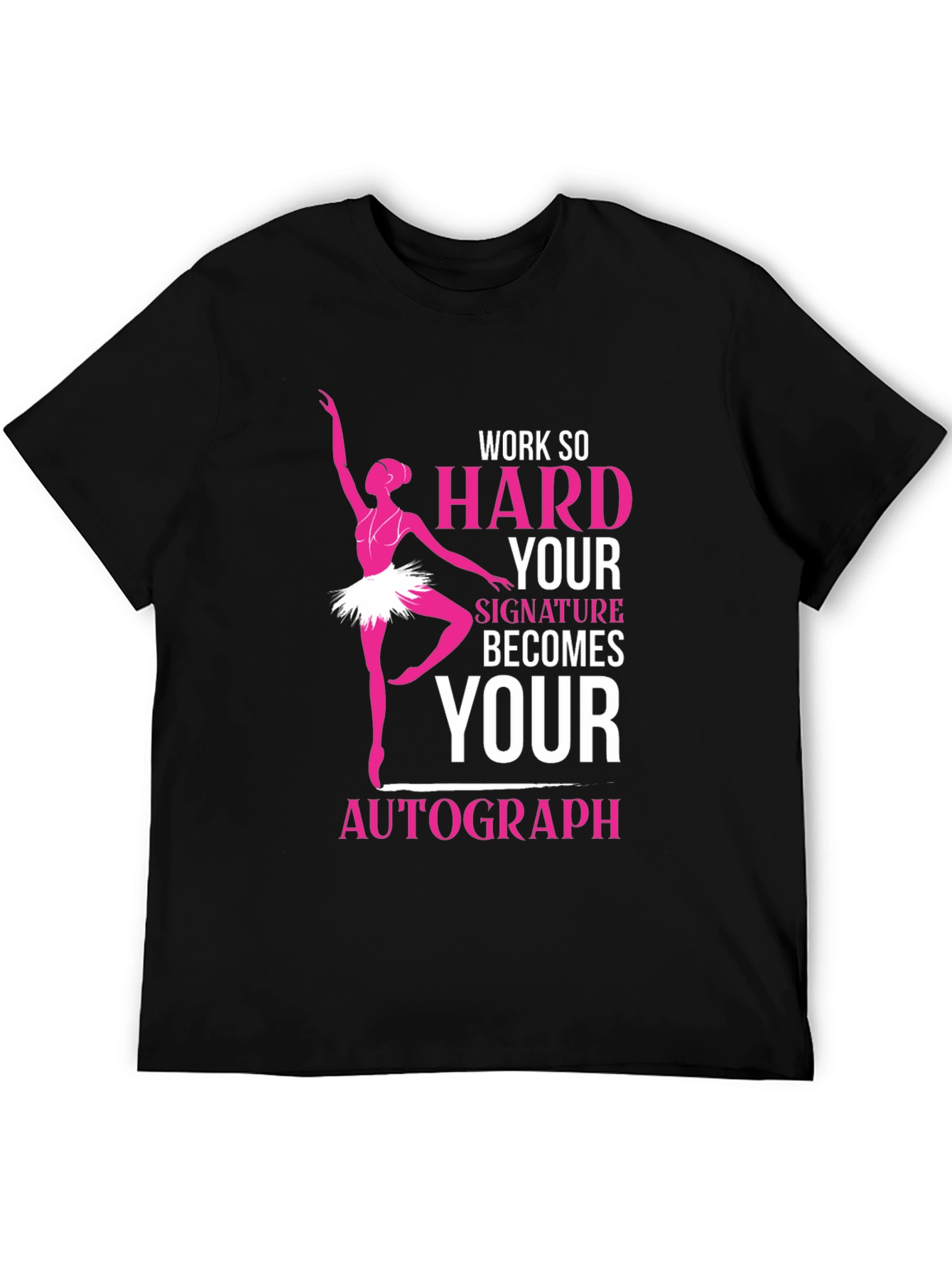Ballerina Dance T-Shirt - Work Hard Signature Autograph