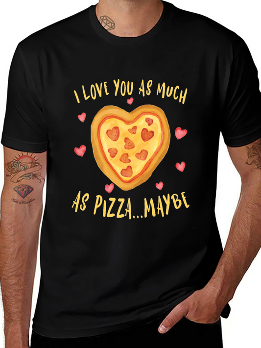 I Love You As Much As Pizza T-Shirt