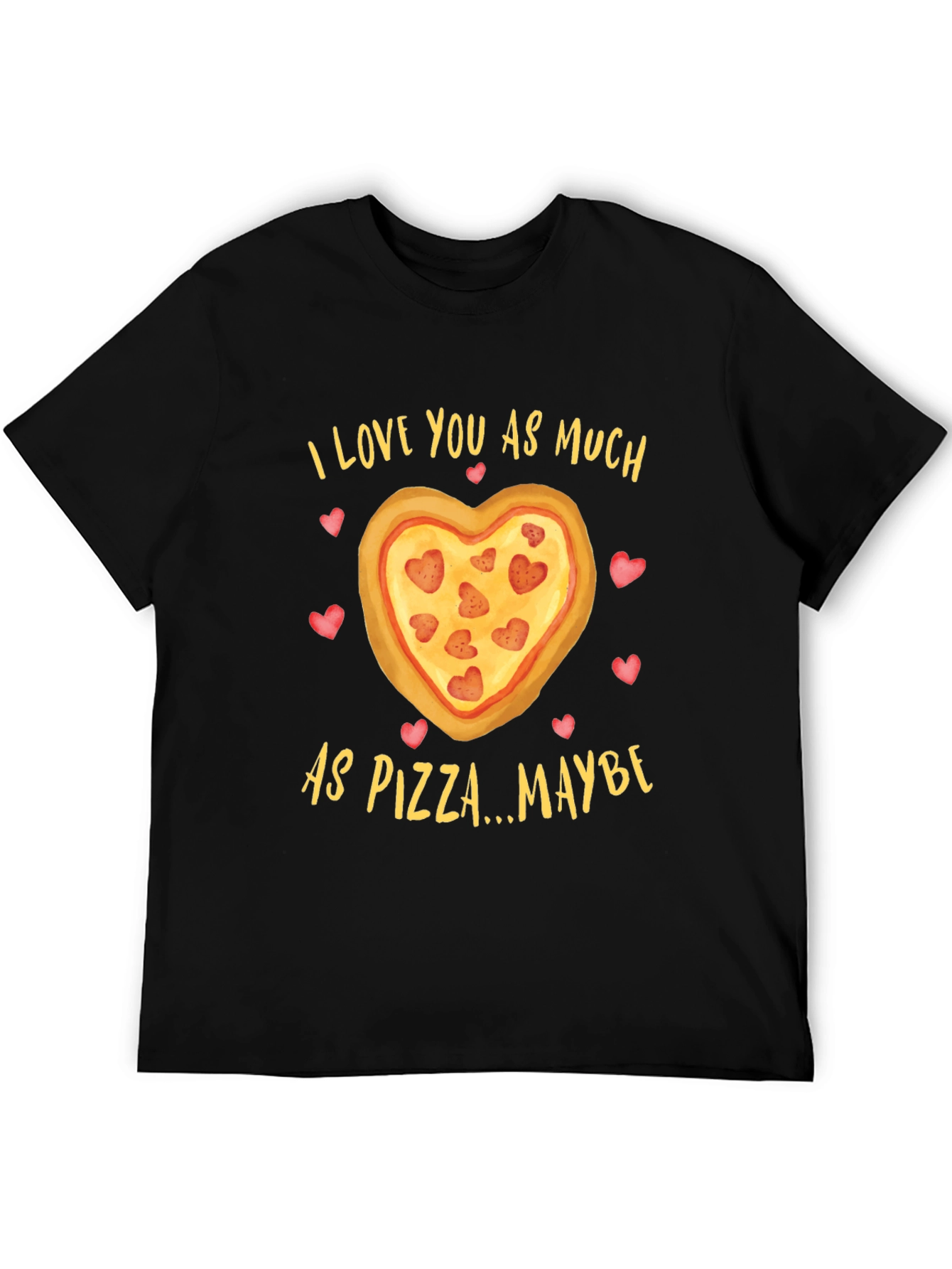 I Love You As Much As Pizza T-Shirt