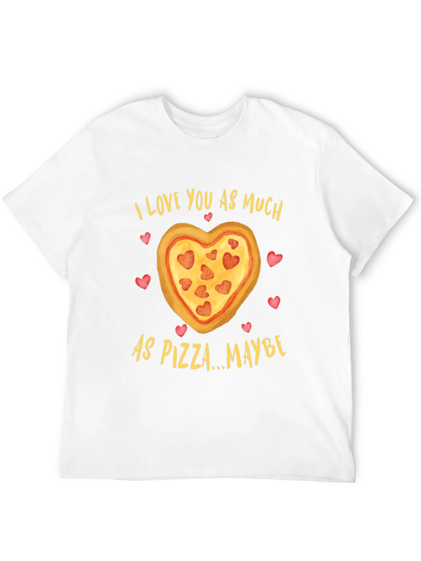 I Love You As Much As Pizza T-Shirt