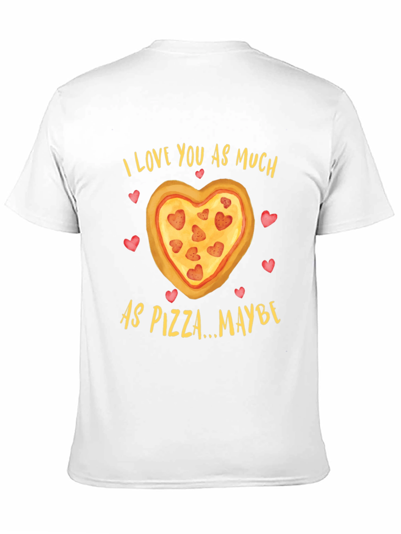 I Love You As Much As Pizza T-Shirt