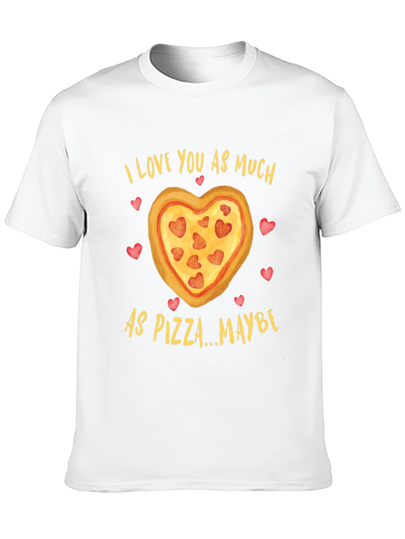 I Love You As Much As Pizza T-Shirt