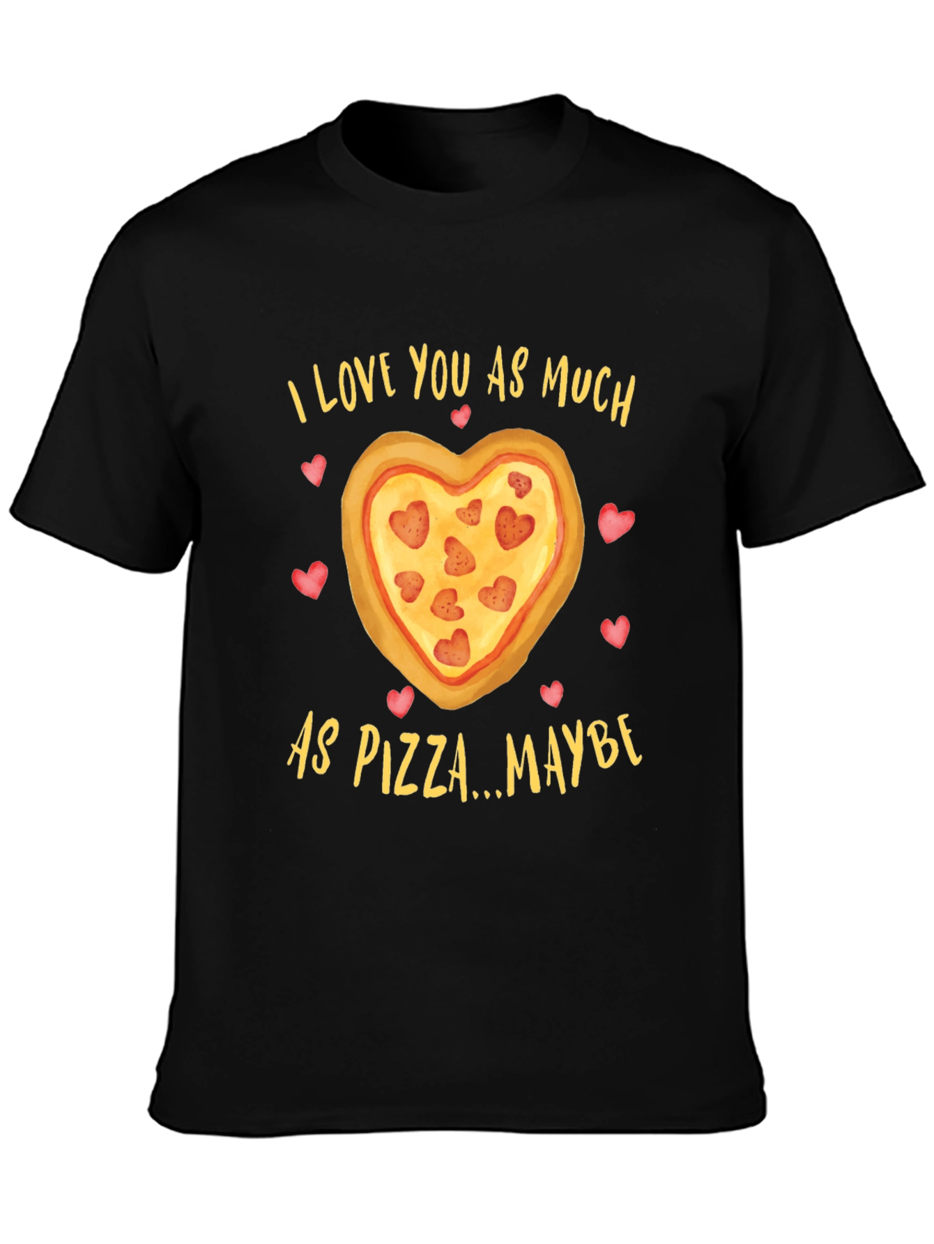 I Love You As Much As Pizza T-Shirt