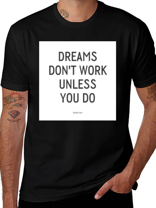 Dreams Dont Work Unless You Do T-Shirt
