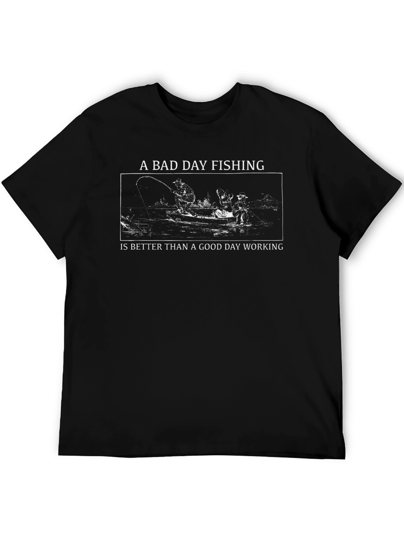 Fishing T-Shirt: A Bad Day Fishing Is Better