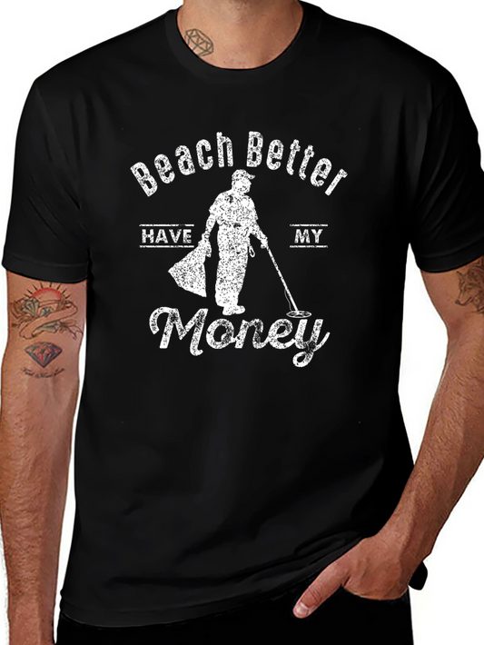 Beach Better Have My Money Funny Metal Detecting T-Shirt