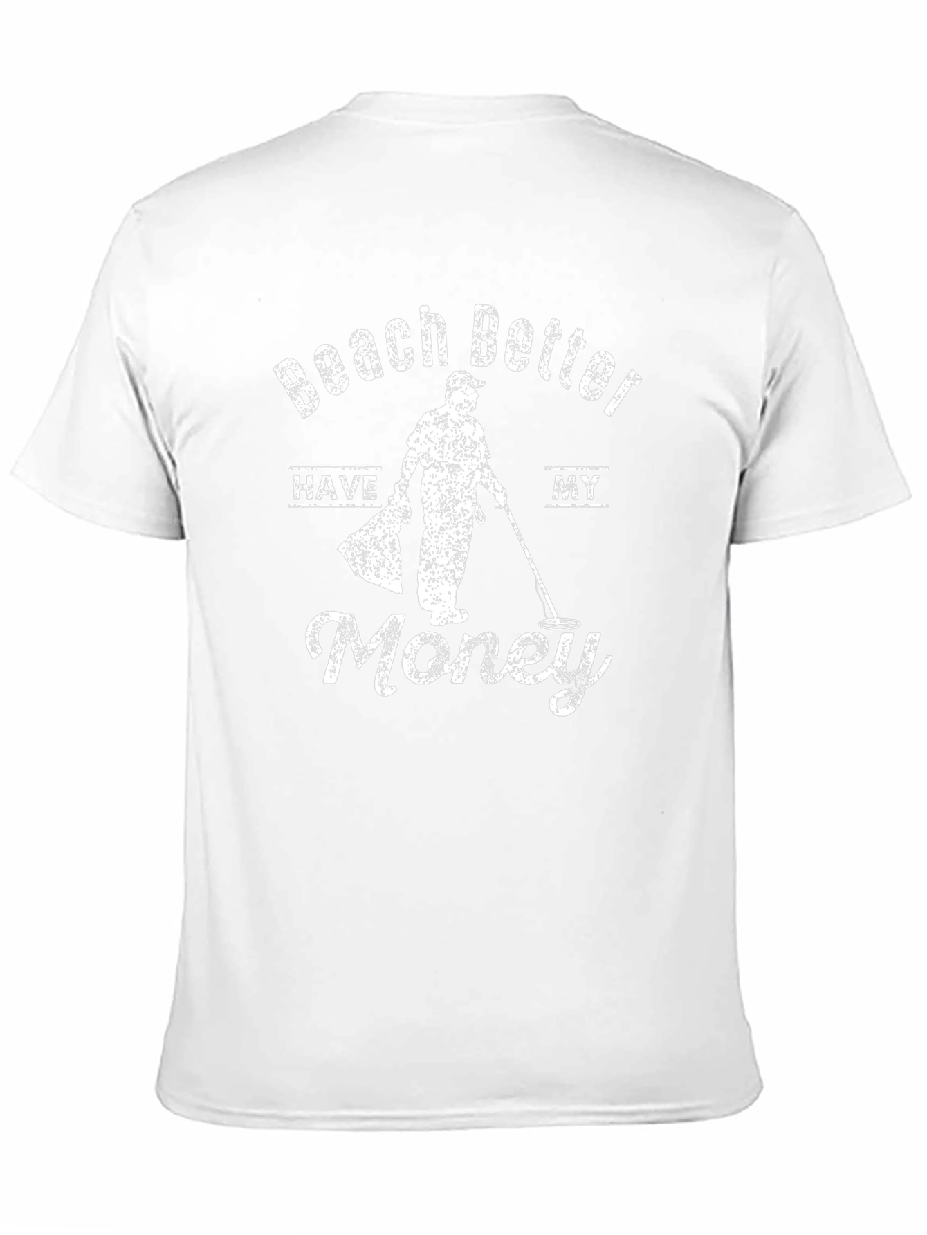 Beach Better Have My Money Funny Metal Detecting T-Shirt