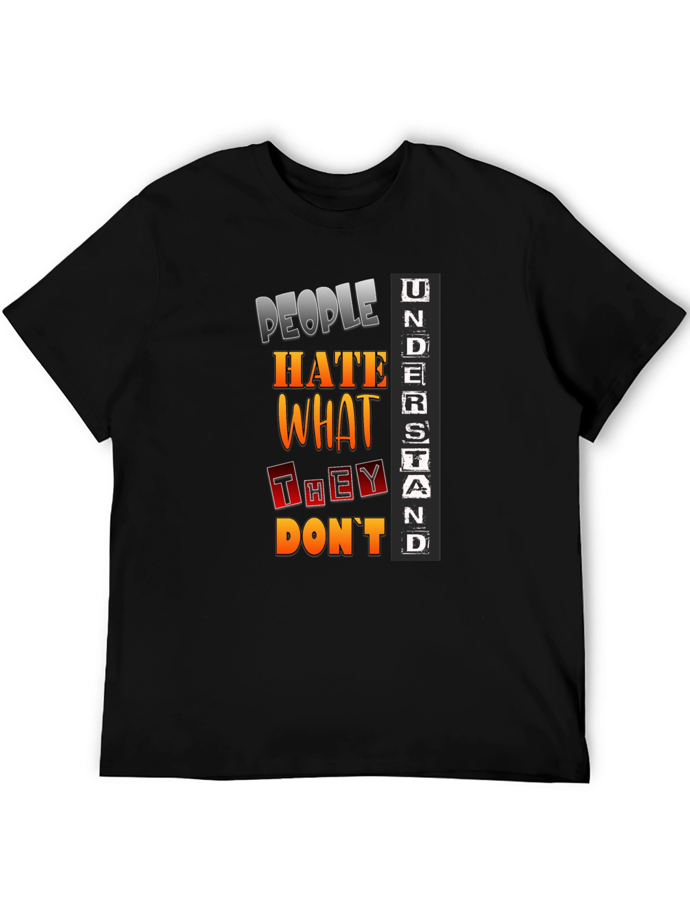 People Hate What They Dont Understand T-Shirt