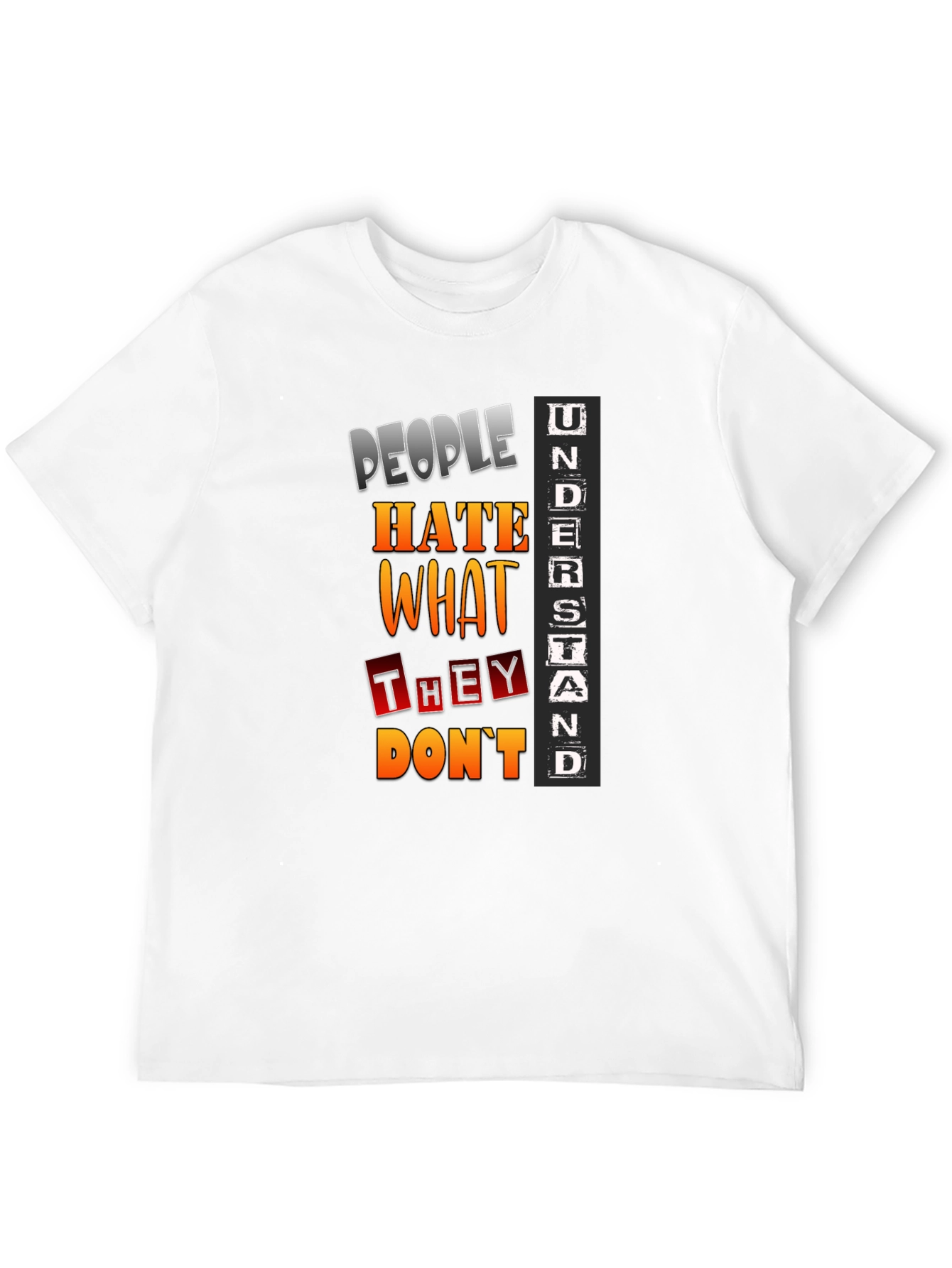 People Hate What They Dont Understand T-Shirt