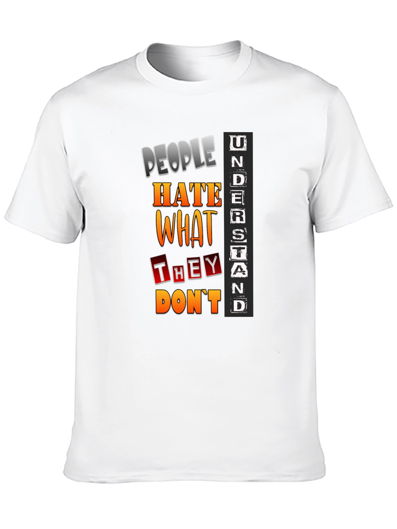 People Hate What They Dont Understand T-Shirt