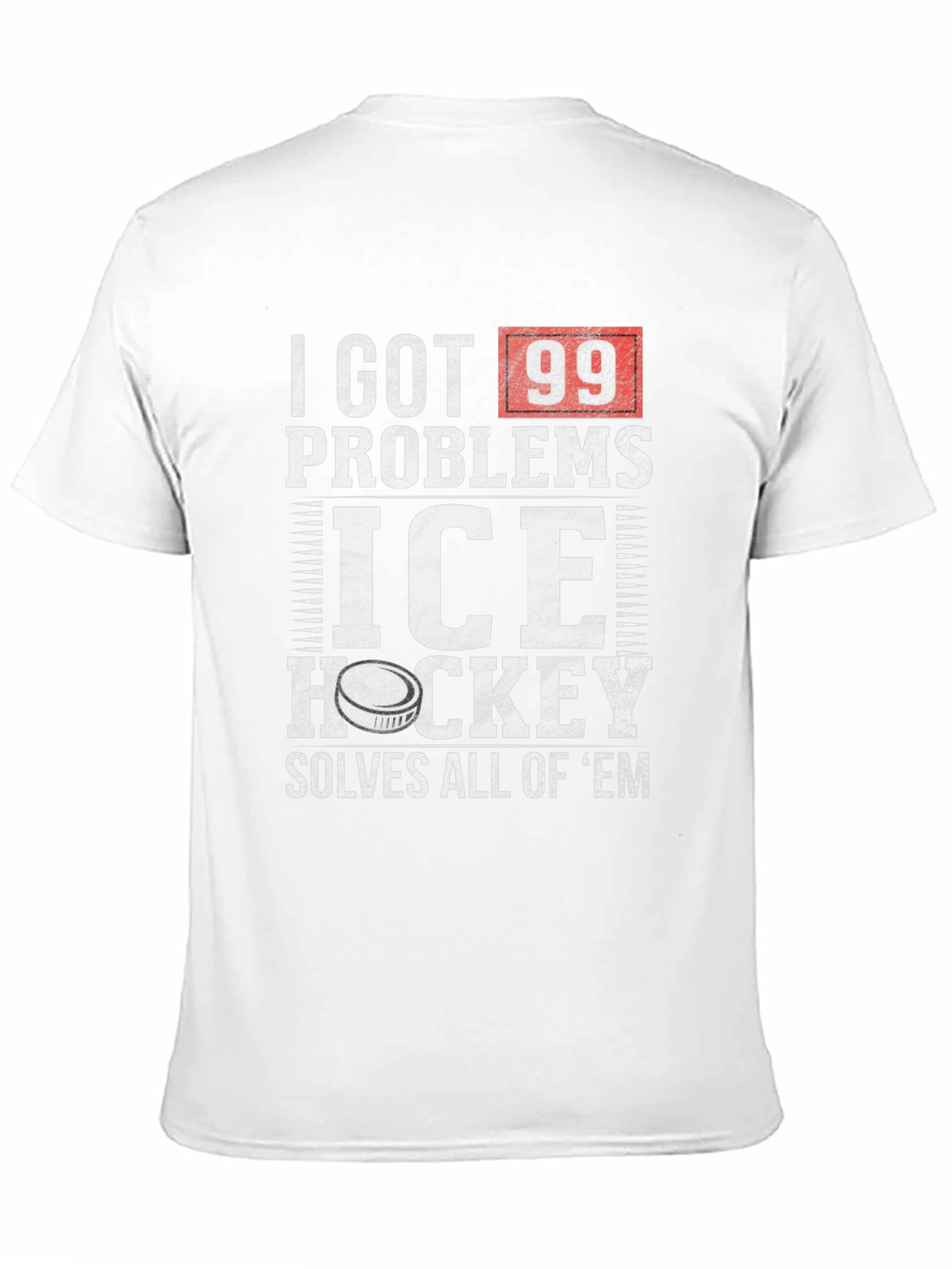 I Got 99 Problems Ice Hockey T-Shirt