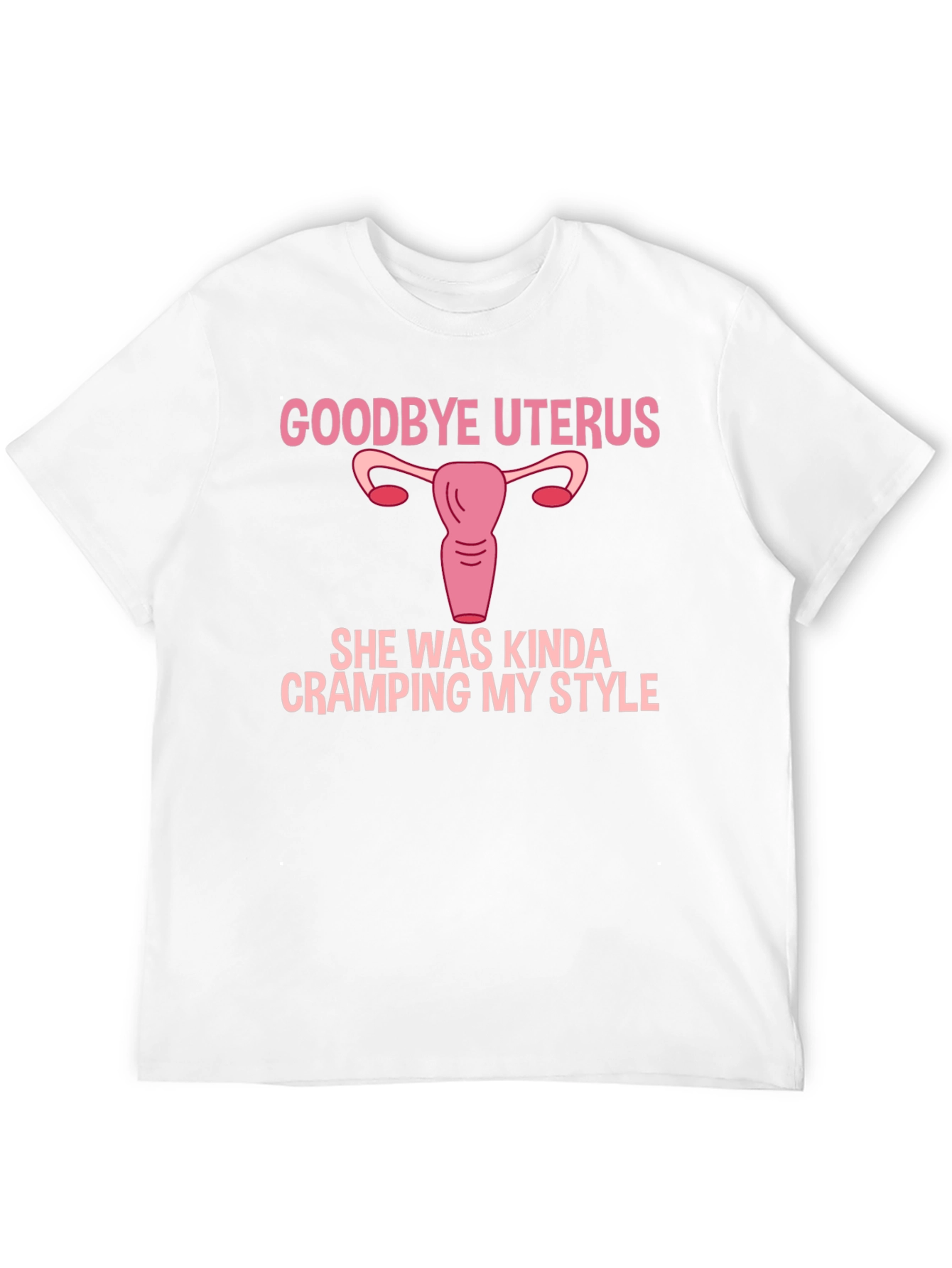 Goodbye Uterus Funny Graphic T-Shirt