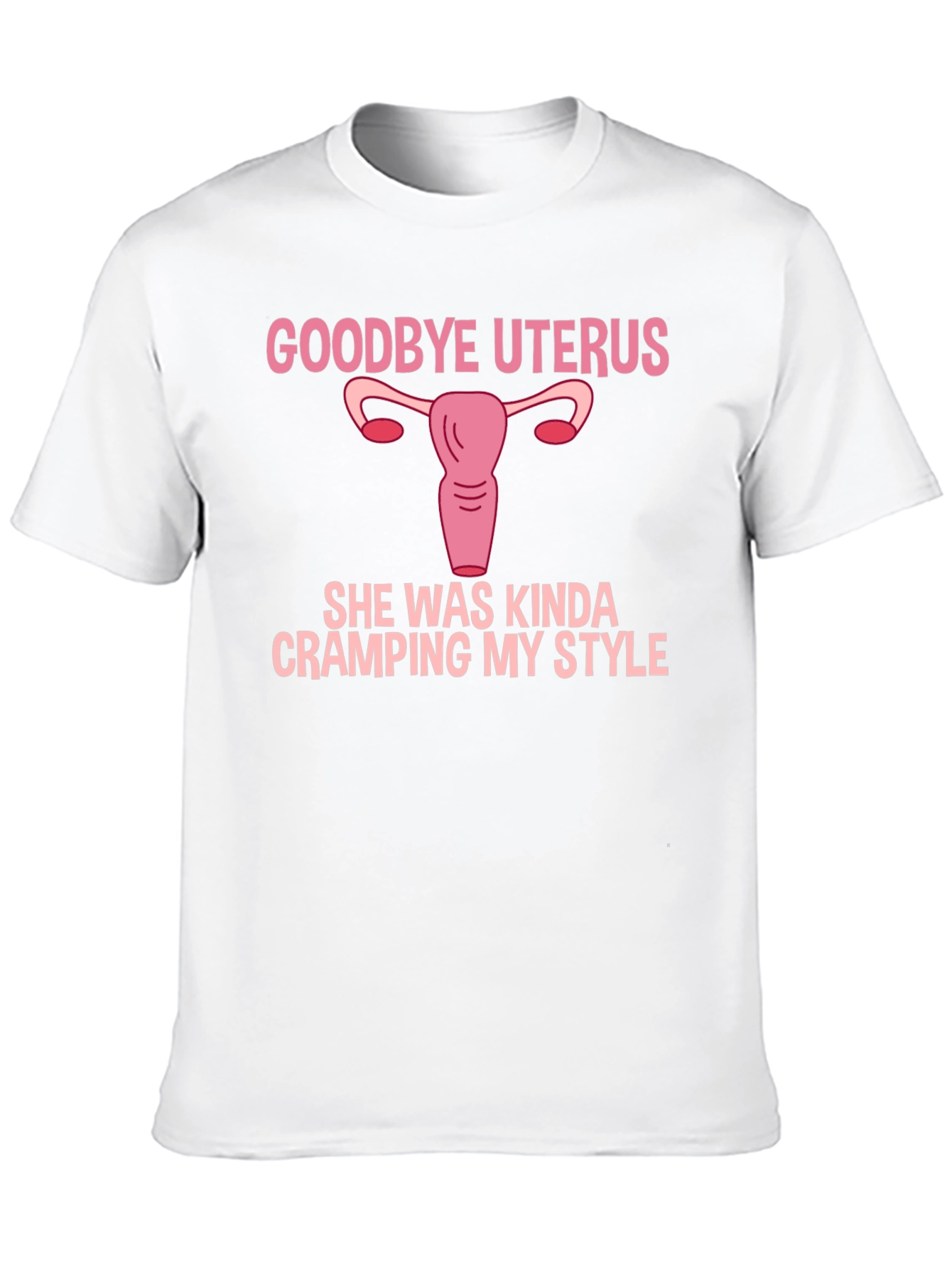 Goodbye Uterus Funny Graphic T-Shirt