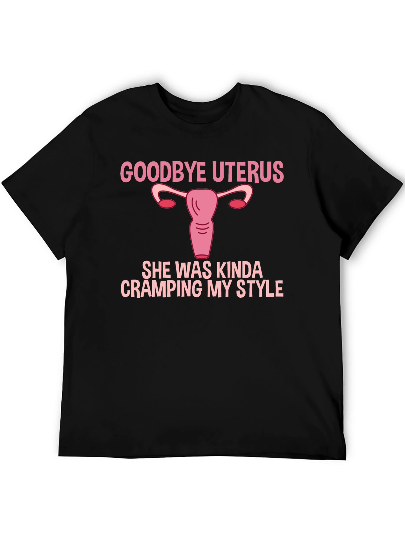 Goodbye Uterus Funny Graphic T-Shirt