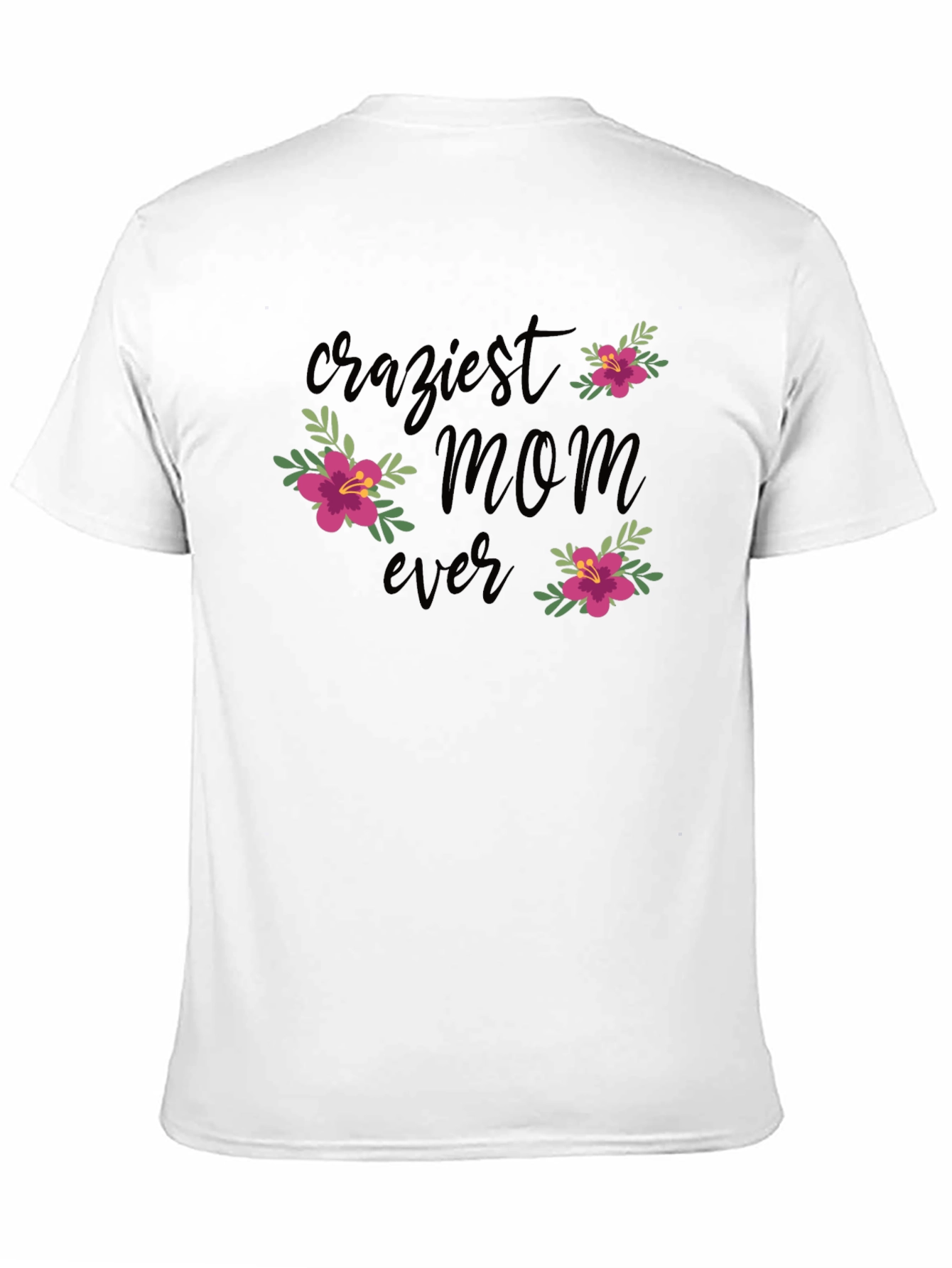 Craziest Mom Ever Floral Graphic T-Shirt