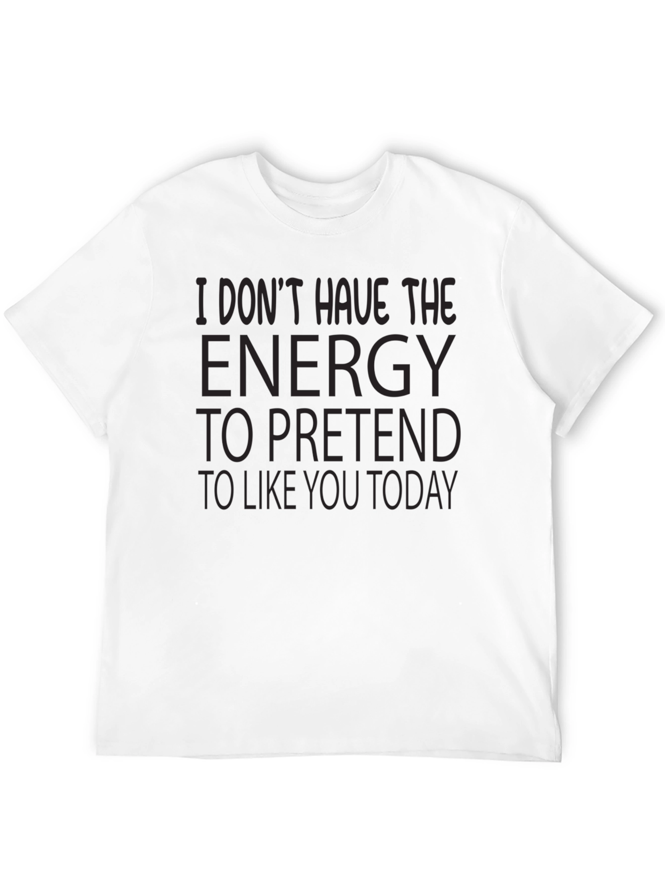 Humorous Energy to Pretend Graphic T-Shirt