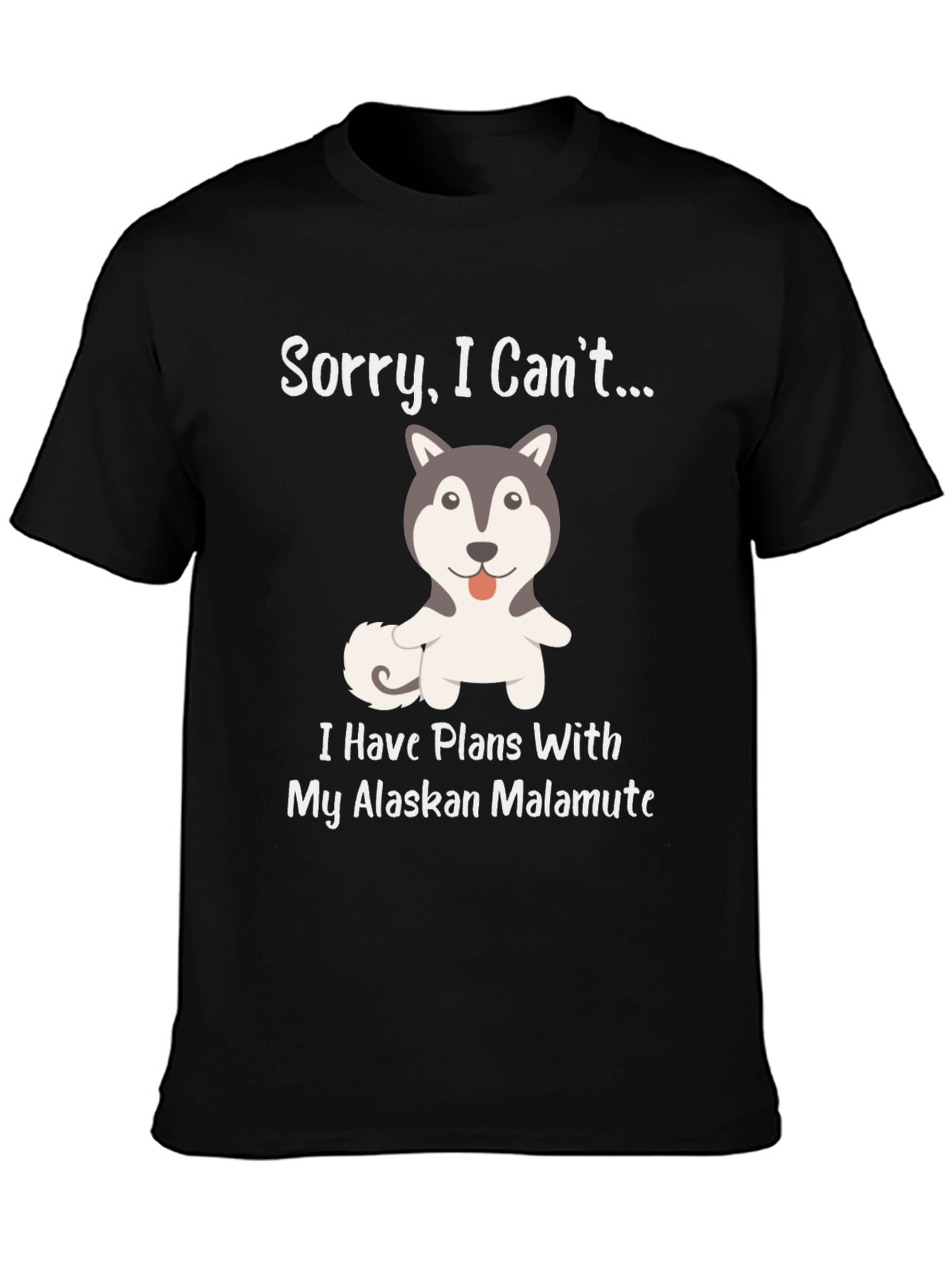 Alaskan Malamute T-Shirt - Sorry I Cant...