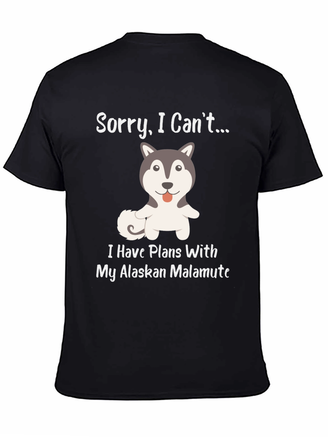 Alaskan Malamute T-Shirt - Sorry I Cant...