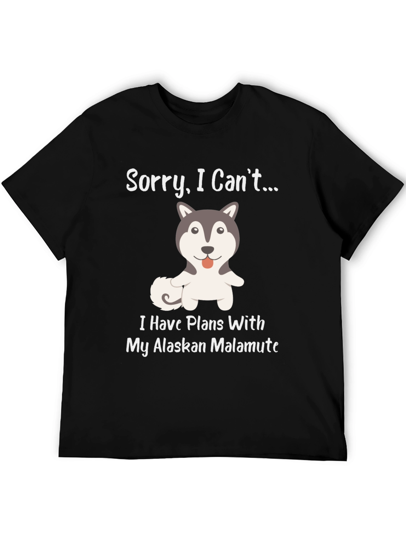Alaskan Malamute T-Shirt - Sorry I Cant...