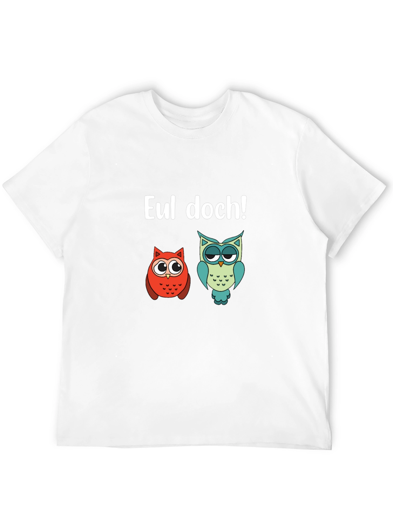 Funny Owl T-Shirt - EUL DOCH!