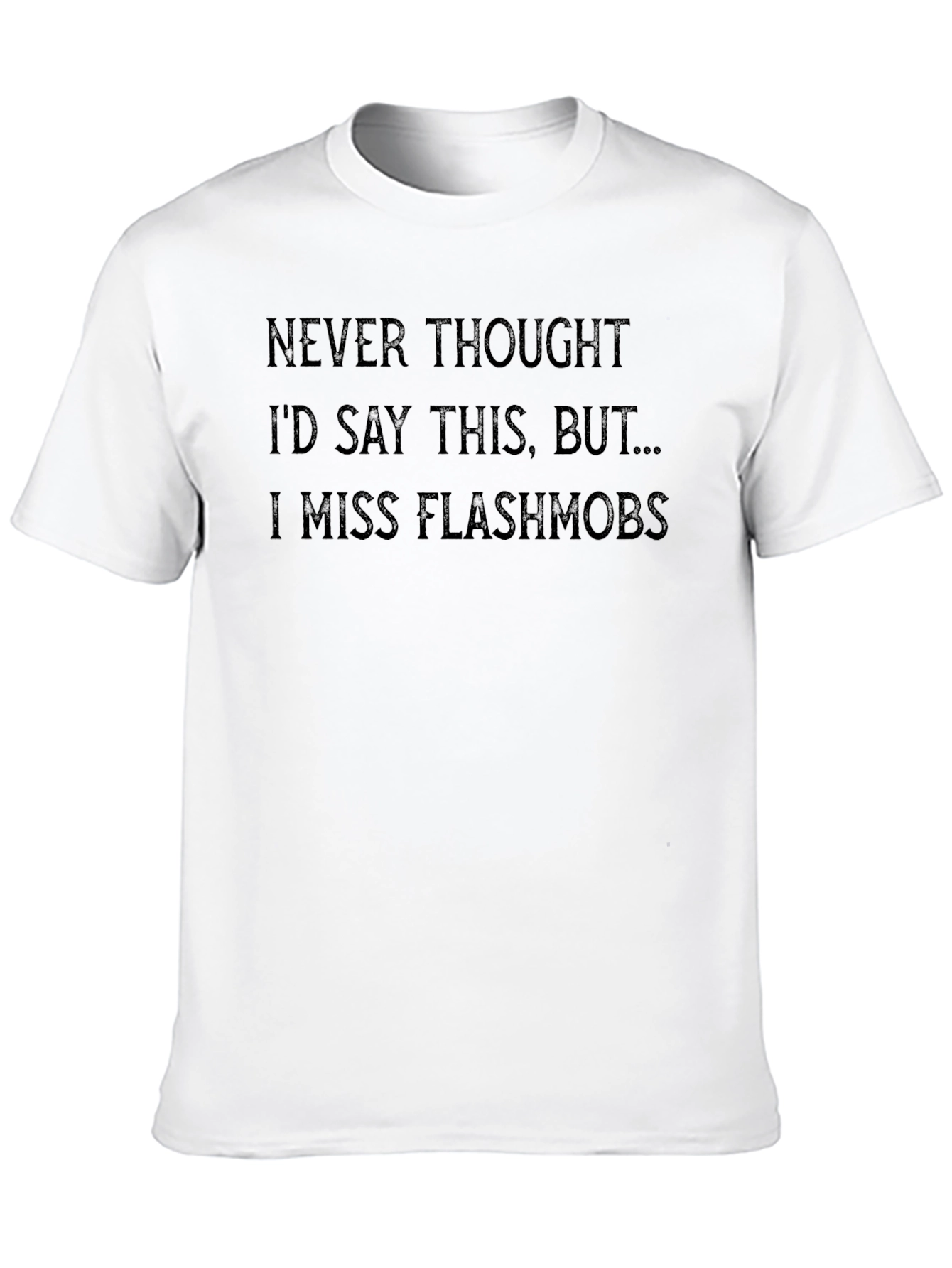 I Miss Flashmobs Graphic Tee - Dark Humor