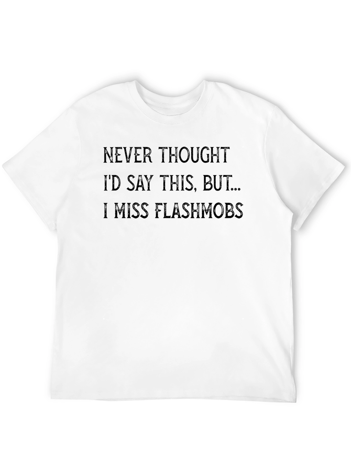 I Miss Flashmobs Graphic Tee - Dark Humor