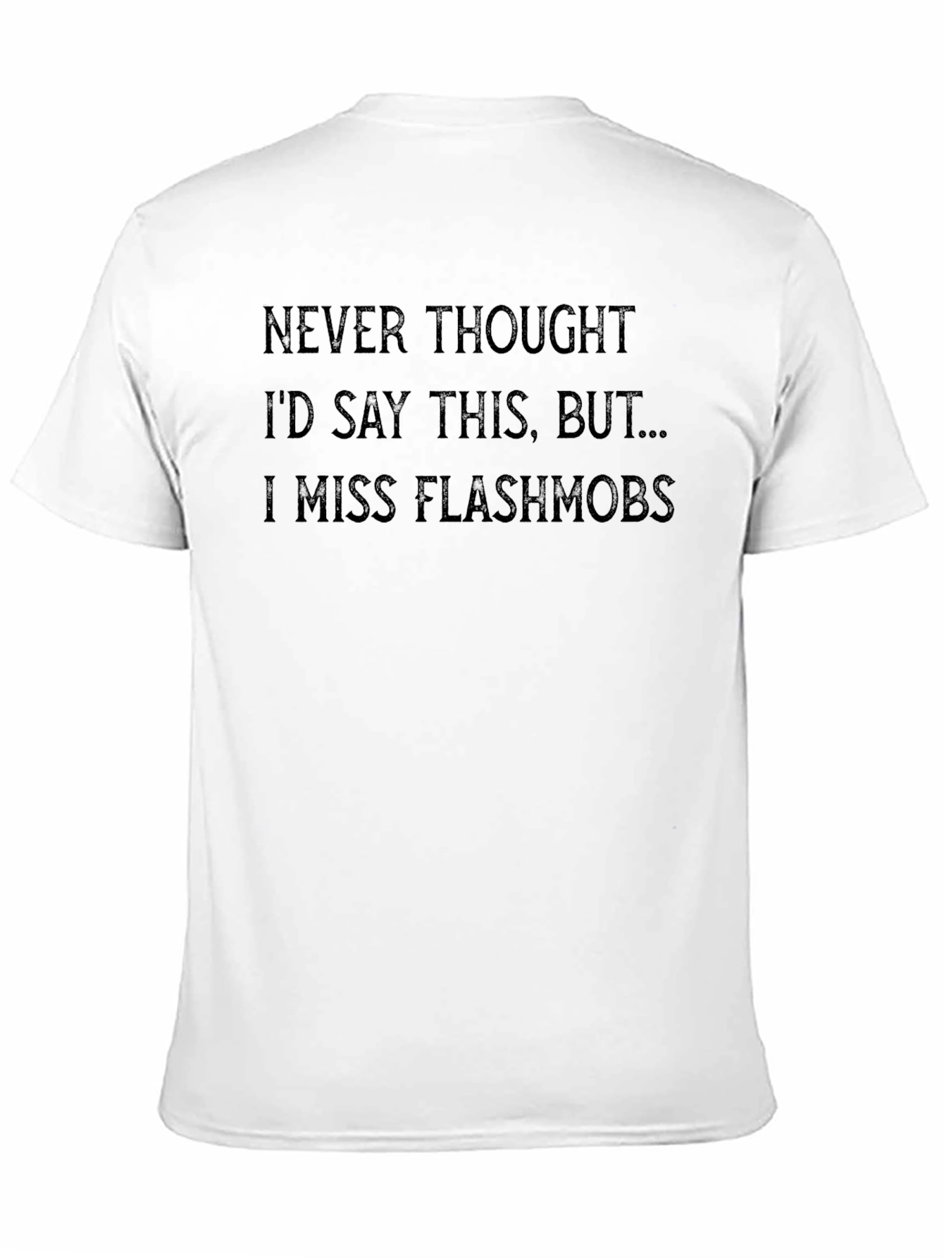 I Miss Flashmobs Graphic Tee - Dark Humor