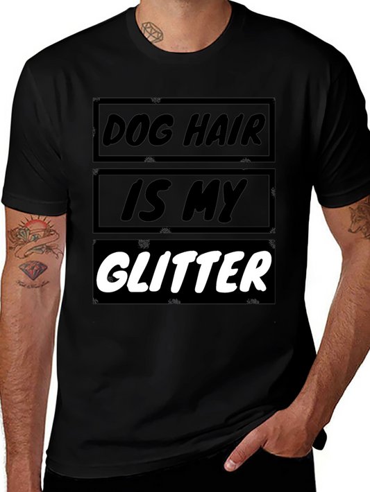 Dog Hair is My Glitter T-Shirt