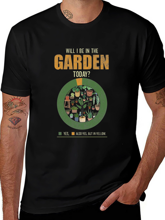 Garden T-Shirt - Will I Be In The Garden Today?