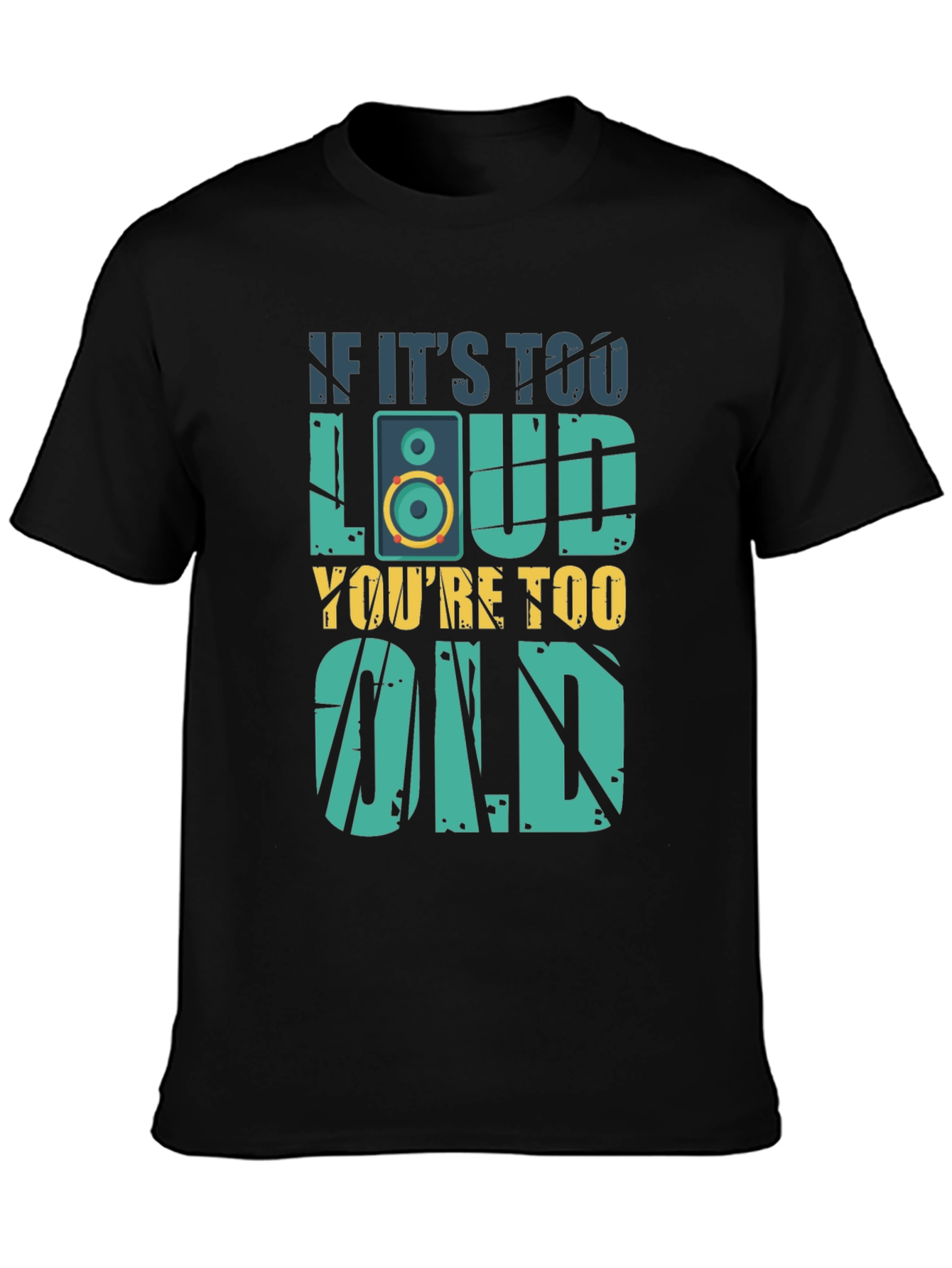 If Its Too Loud Youre Too Old T-Shirt